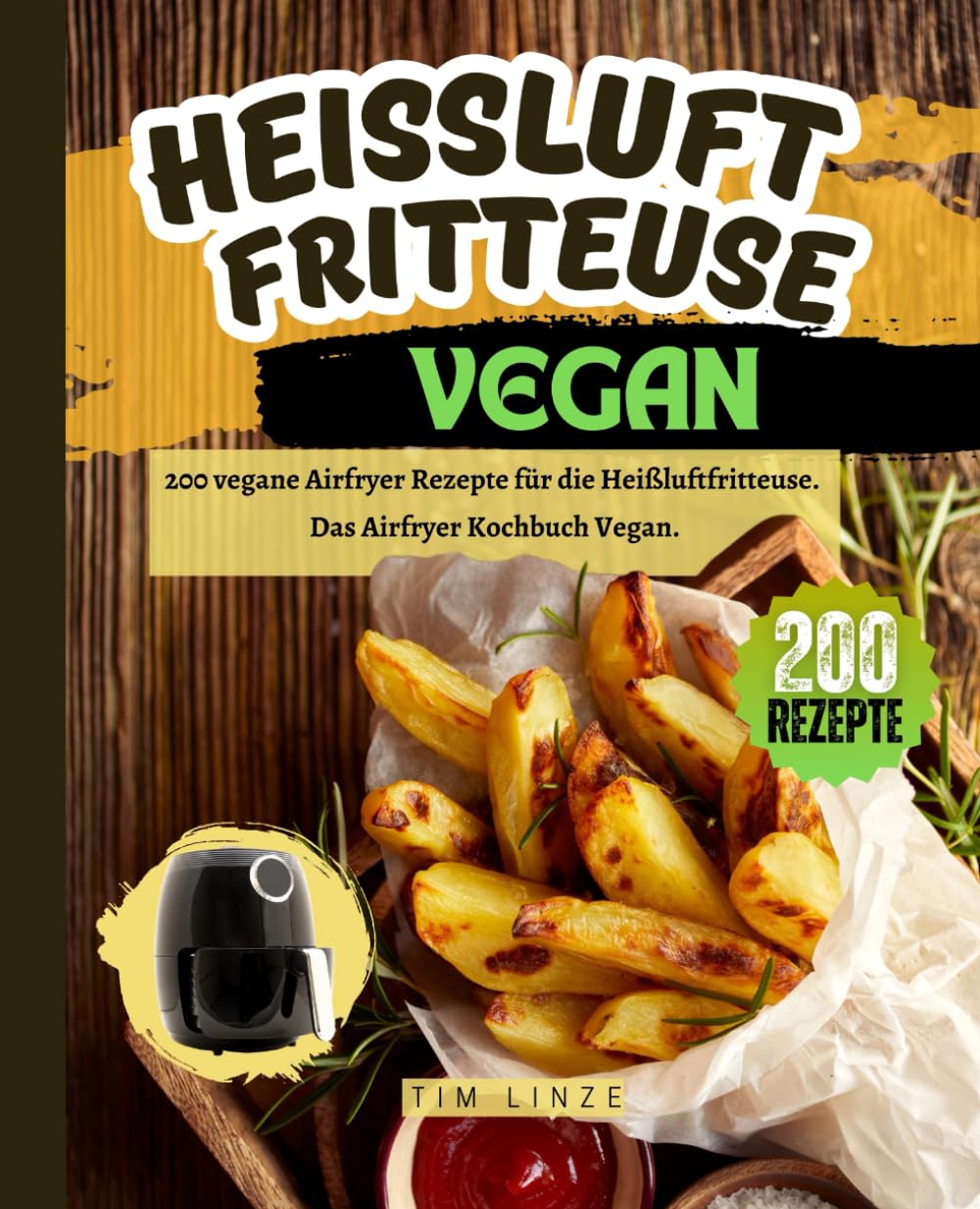 Heißluftfritteuse Vegan: 200 vegane Airfryer Rezepte für die Heißluftfritteuse. Das Airfryer Kochbuch Vegan. book
