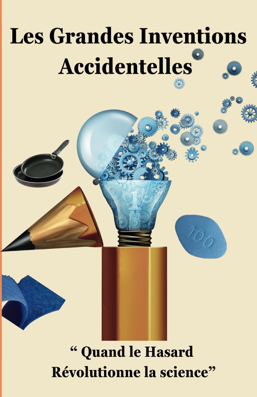 Les Grandes Inventions Accidentelles: « Quand le Hasard Révolutionne la science » book