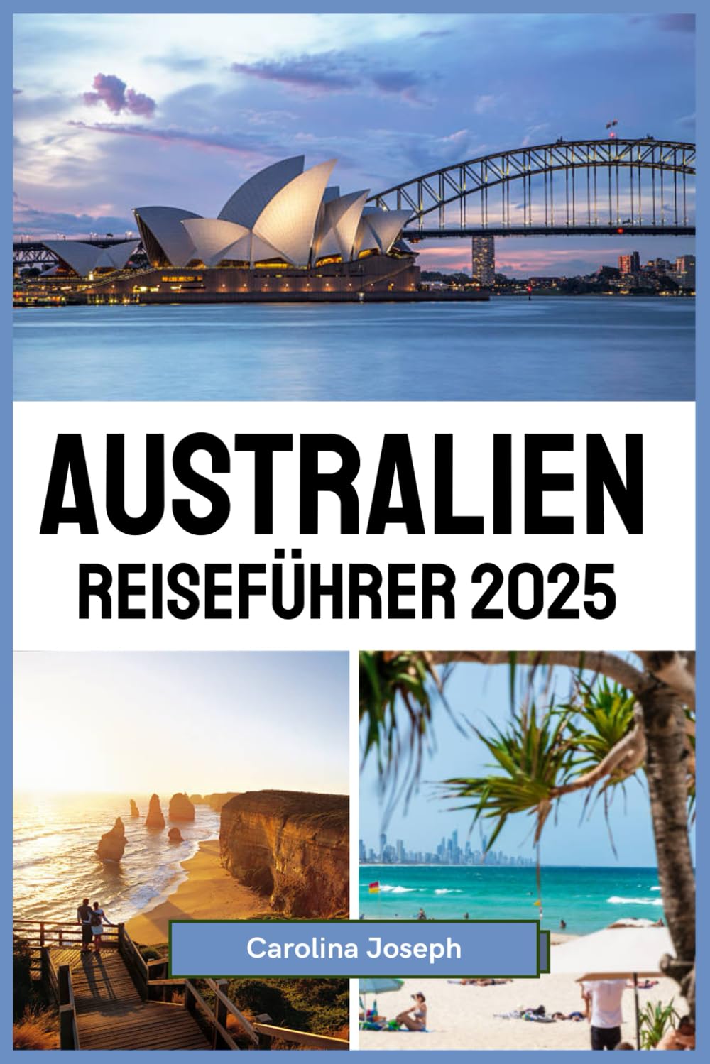 Australien Reiseführer 2025: Top-Reiseziele, lokale Einblicke und Reisetipps von Experten für die Erkundung der Reiseziele, die man gesehen haben muss Travel Guides