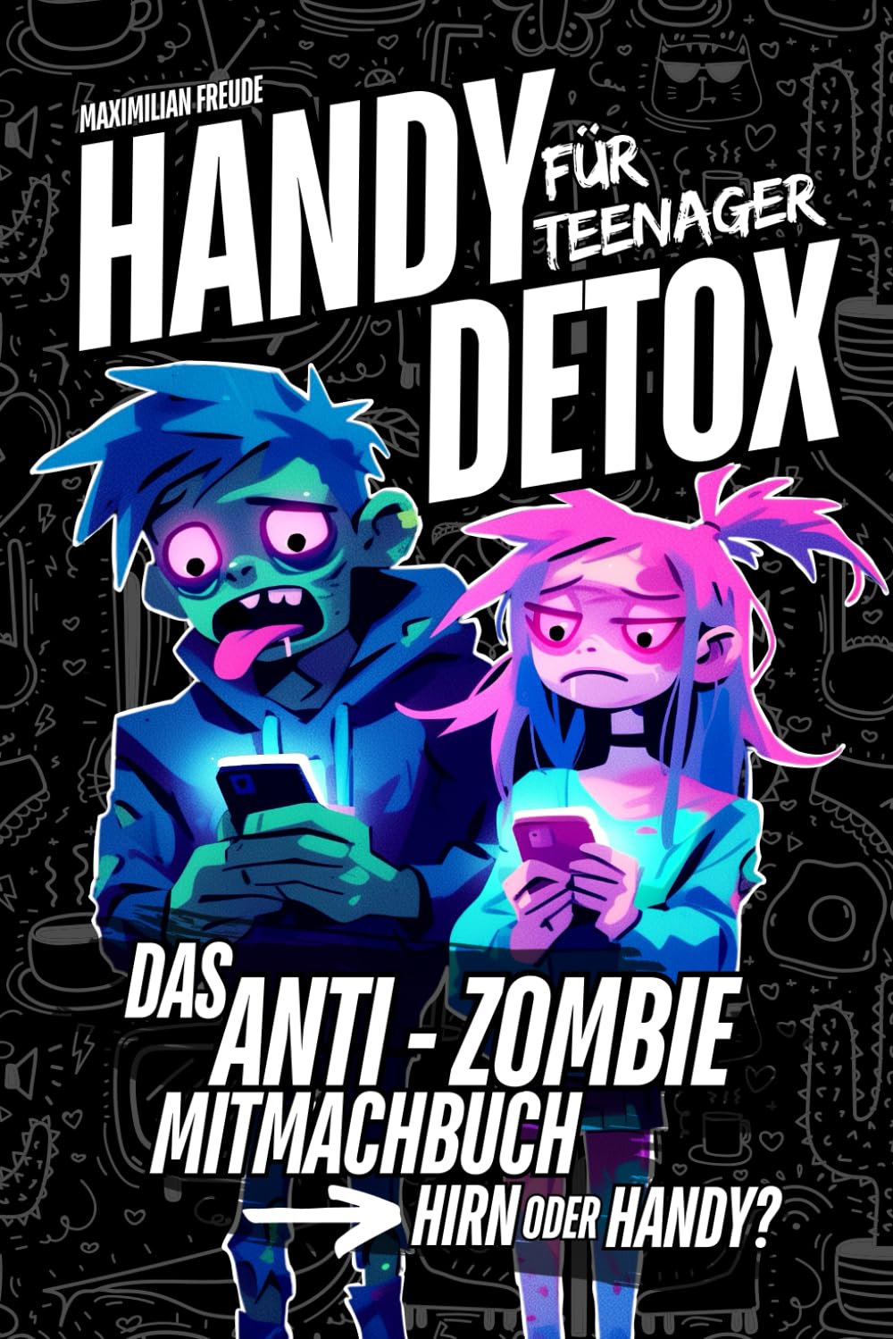 Handy Detox für Teenager: Das Anti-Zombie Mitmachbuch - Hirn oder Handy? Lifestyle