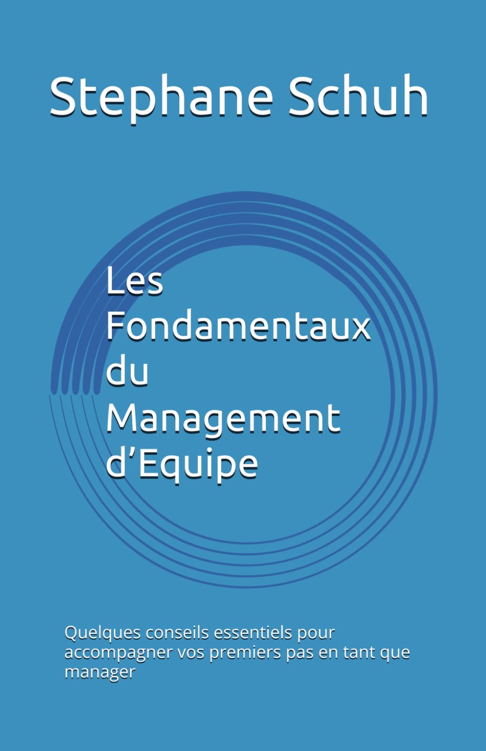 Les Fondamentaux du Management d’Equipe: Quelques conseils essentiels pour accompagner vos premiers pas en tant que manager book