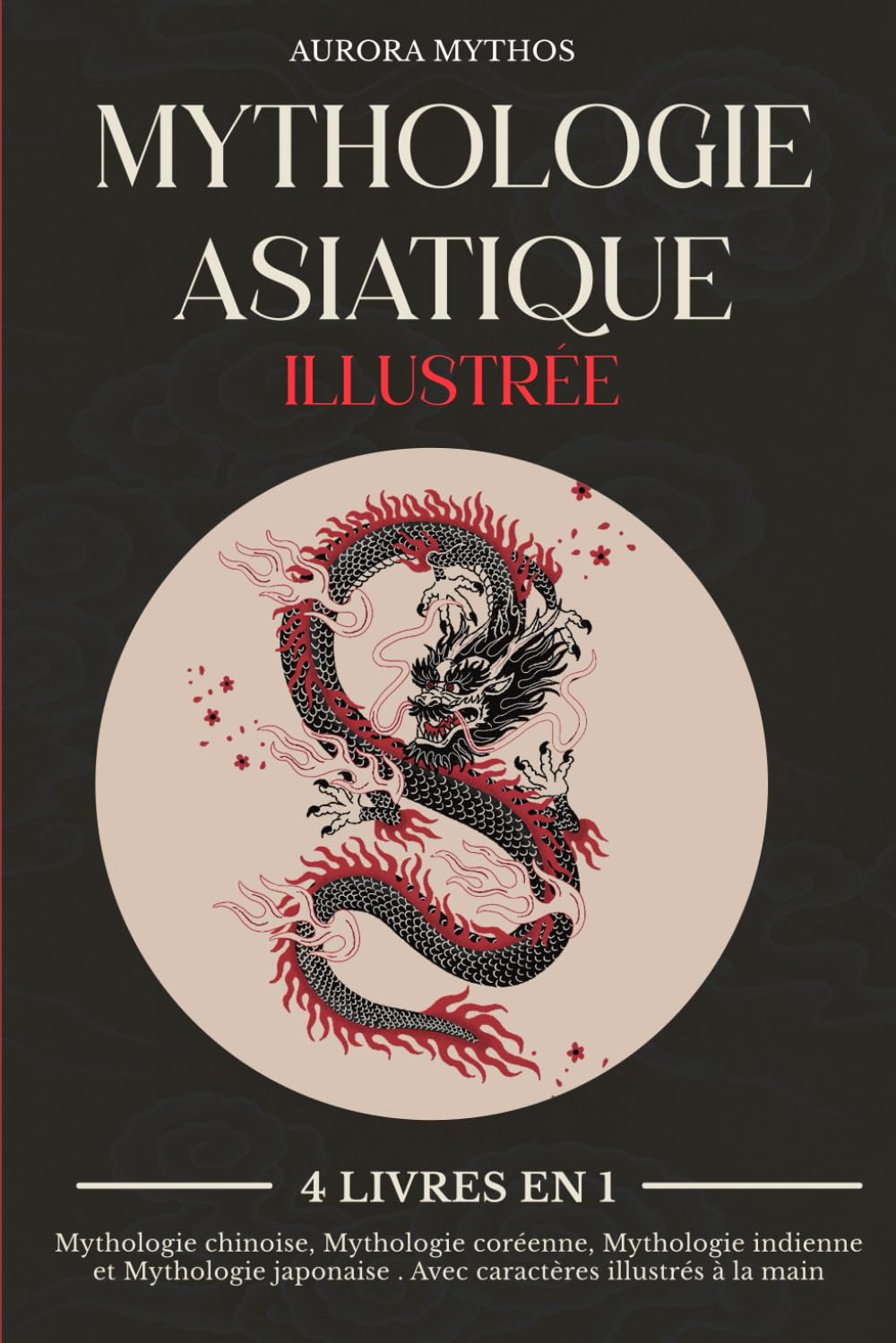 Mythologie asiatique illustrée: 4 livres en 1 : Mythologie chinoise, Mythologie coréenne, Mythologie indienne et Mythologie japonaise . Avec caractères illustrés à la main book