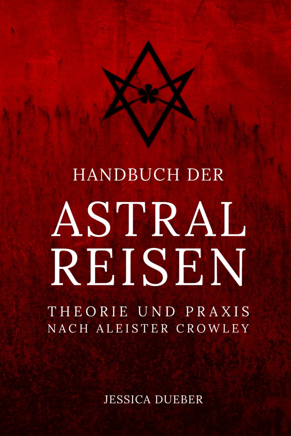 Handbuch der Astralreisen: Theorie und Praxis nach Aleister Crowley Religion & Esotericism