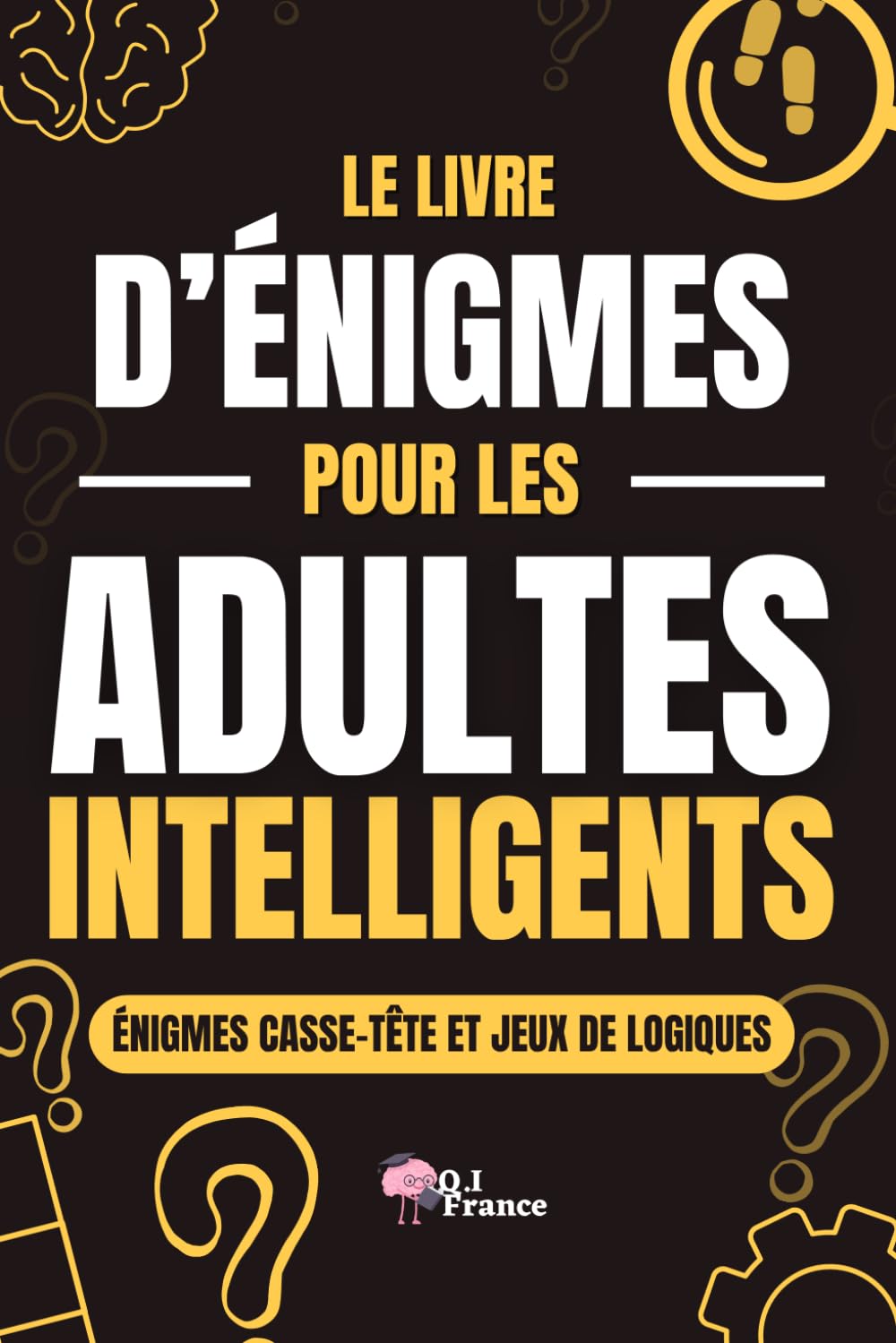 Le livre d'énigmes pour les adultes intelligents: Livre d'énigmes, casse-tête, activité pour adultes, seniors, ados, idéal en cadeau pour homme, femme, adolescents (ados) Leisure & Fun