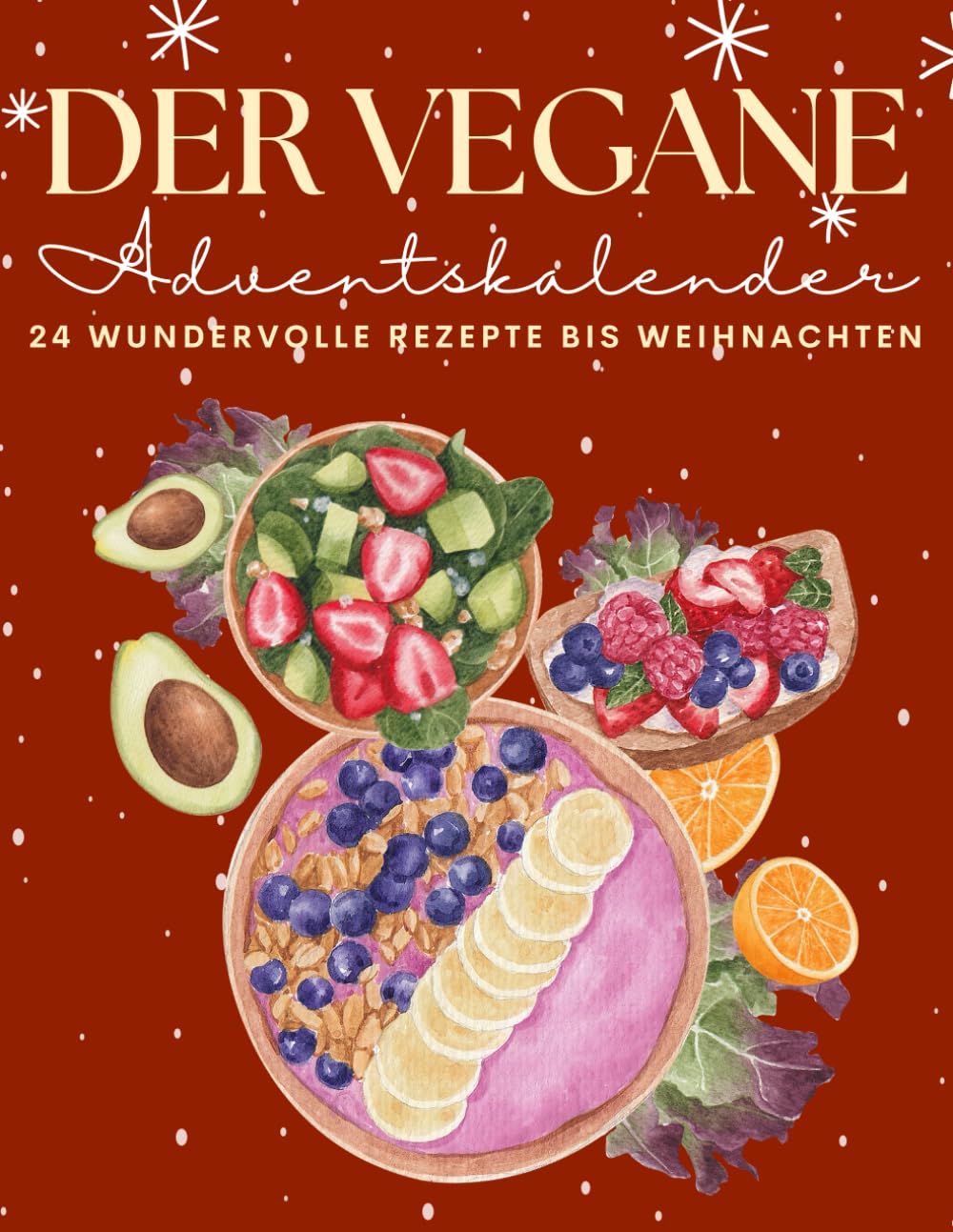 Der Vegane Adventskalender: 24 vegane Rezepte, die dir eine köstliche und pflanzliche Adventszeit bescheren! Leisure, Home & Garden