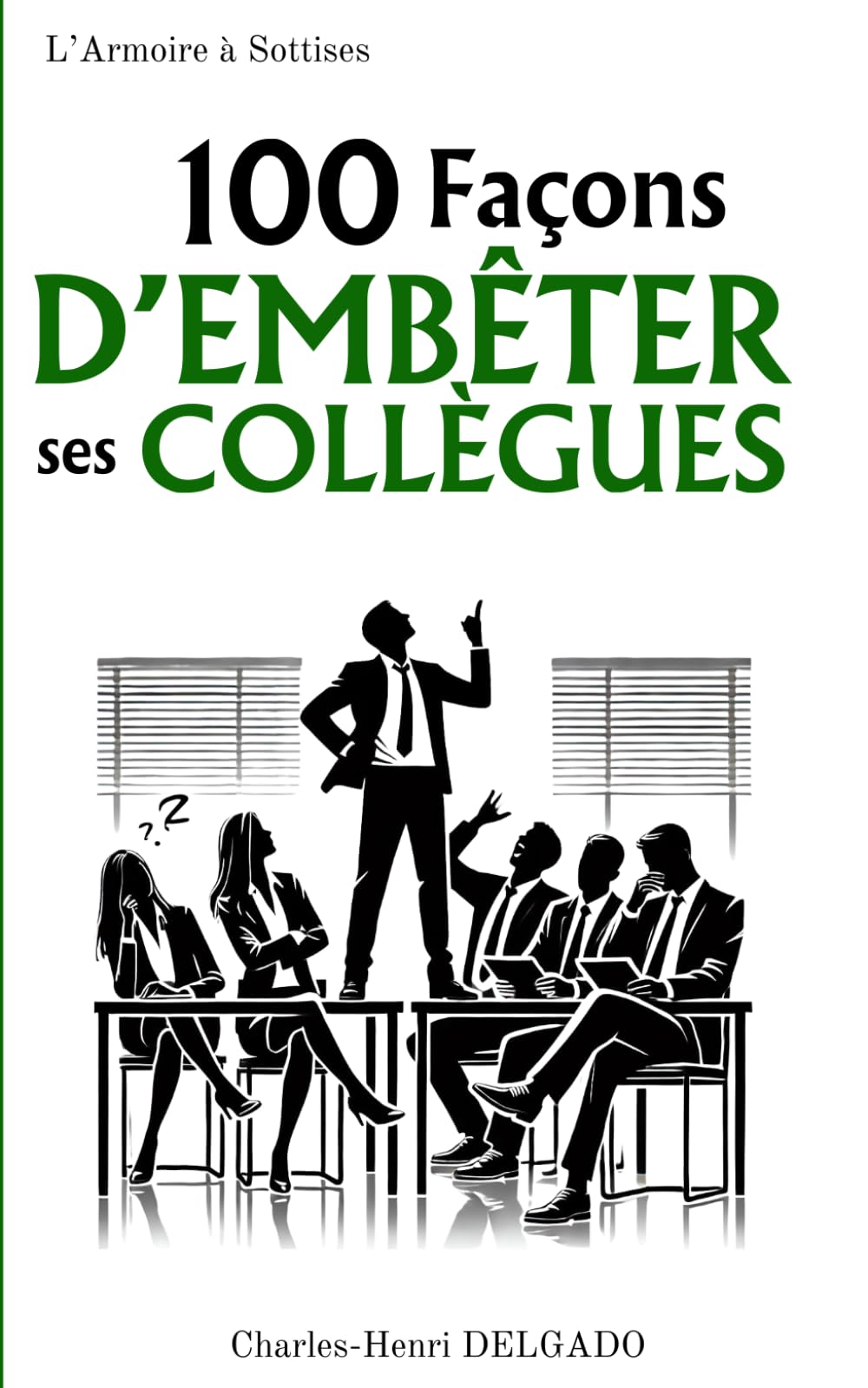 100 Façons d'embêter ses collègues: Petit cadeau humoristique pour collègue de travail, secret santa, père noël secret, cadeau rigolo pour collègue Business, Finance & Career