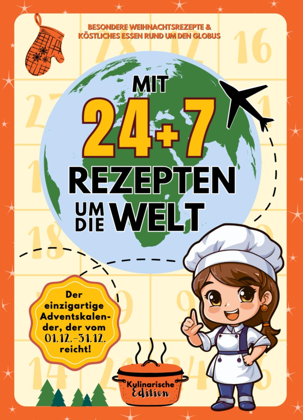 Adventskalender Mit 24 + 7 Rezepten um die Welt | Kulinarischer Kalender für Kinder & Jugendliche mit Essen von Weihnachten bis Silvester: Entdecke ... 24 + 7 Tage um die Welt - Editionen) Lifestyle