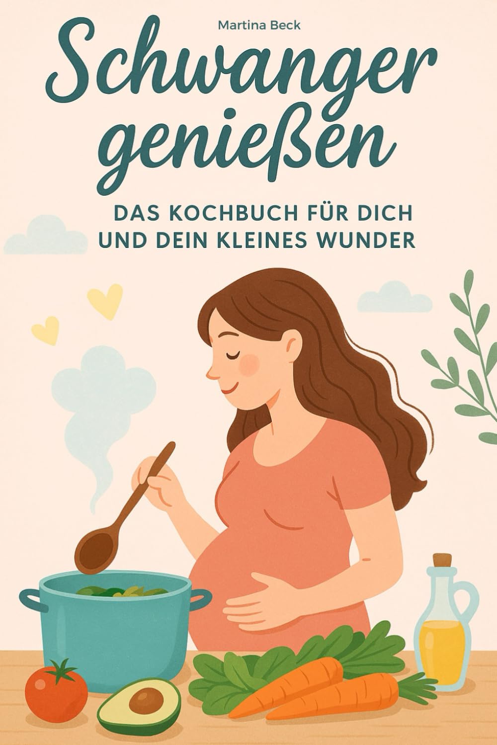 Schwanger genießen: Das Kochbuch für Dich und Dein kleines Wunder Cooking & Enjoying