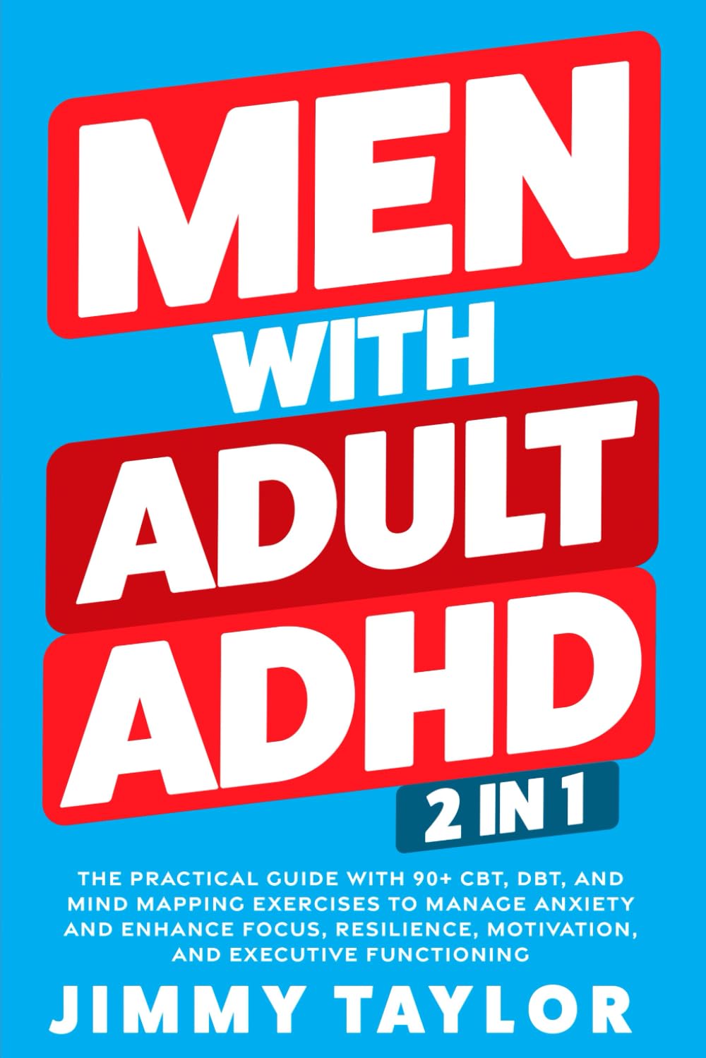 Men With Adult ADHD: 2 in 1: The Practical Guide with 90+ CBT, DBT, and Mind Mapping Exercises to Manage Anxiety and Enhance Focus, Resilience, ... Functioning (ADHD Workbooks, Band 3) Medicine