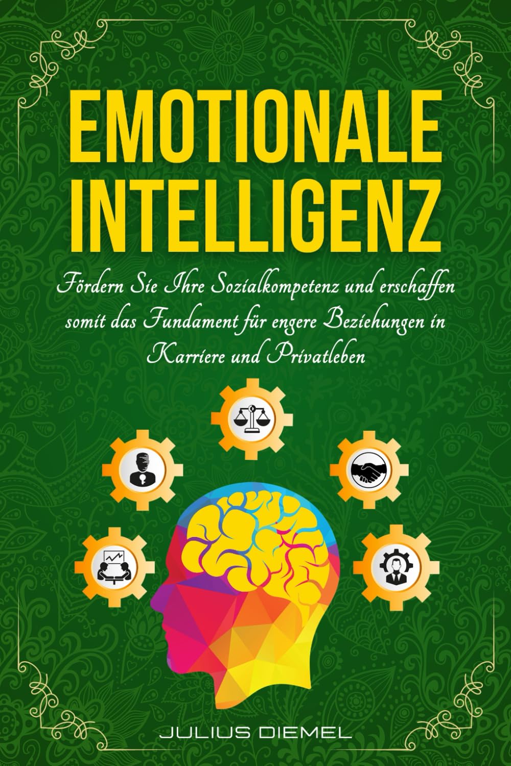 EMOTIONALE INTELLIGENZ: Sozialkompetenz & Selbstreflexion entfalten | Empathie, Achtsamkeit & Resilienz stärken | Positives Mindset & Disziplin fördern | Inkl. praktische Übungen für den Alltag Business, Finance & Career