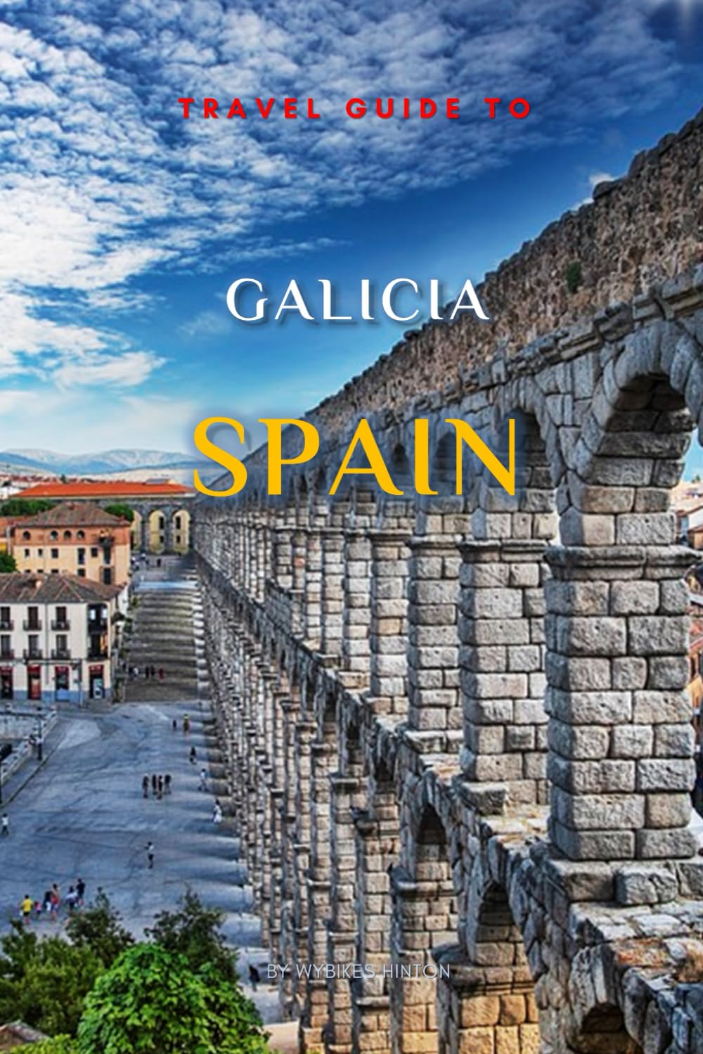 Travel Guide To Galicia, Spain: Your All-In-One Companion for an Unforgettable Experience! (Europe Travel Guides) Travel Guides
