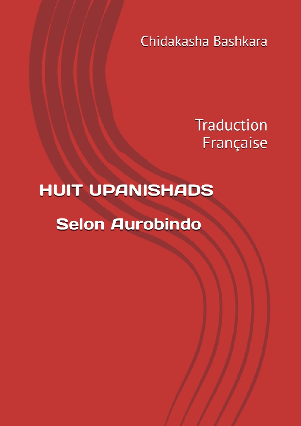 HUIT UPANISHADS Selon Aurobindo: Traduction Française Religion & Esotericism