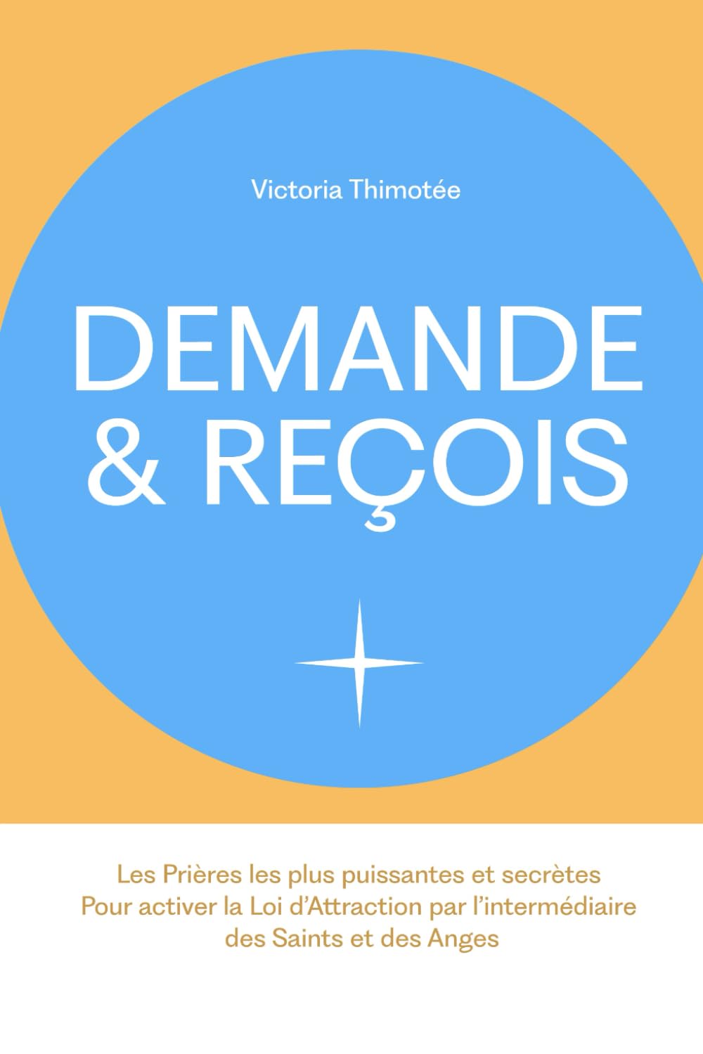 Demande & Reçois - 101 Prières puissantes et secrètes pour activer la Loi d’Attraction par l’intermédiaire des Saints et des Anges (Demande et Reçois) Politics & Society