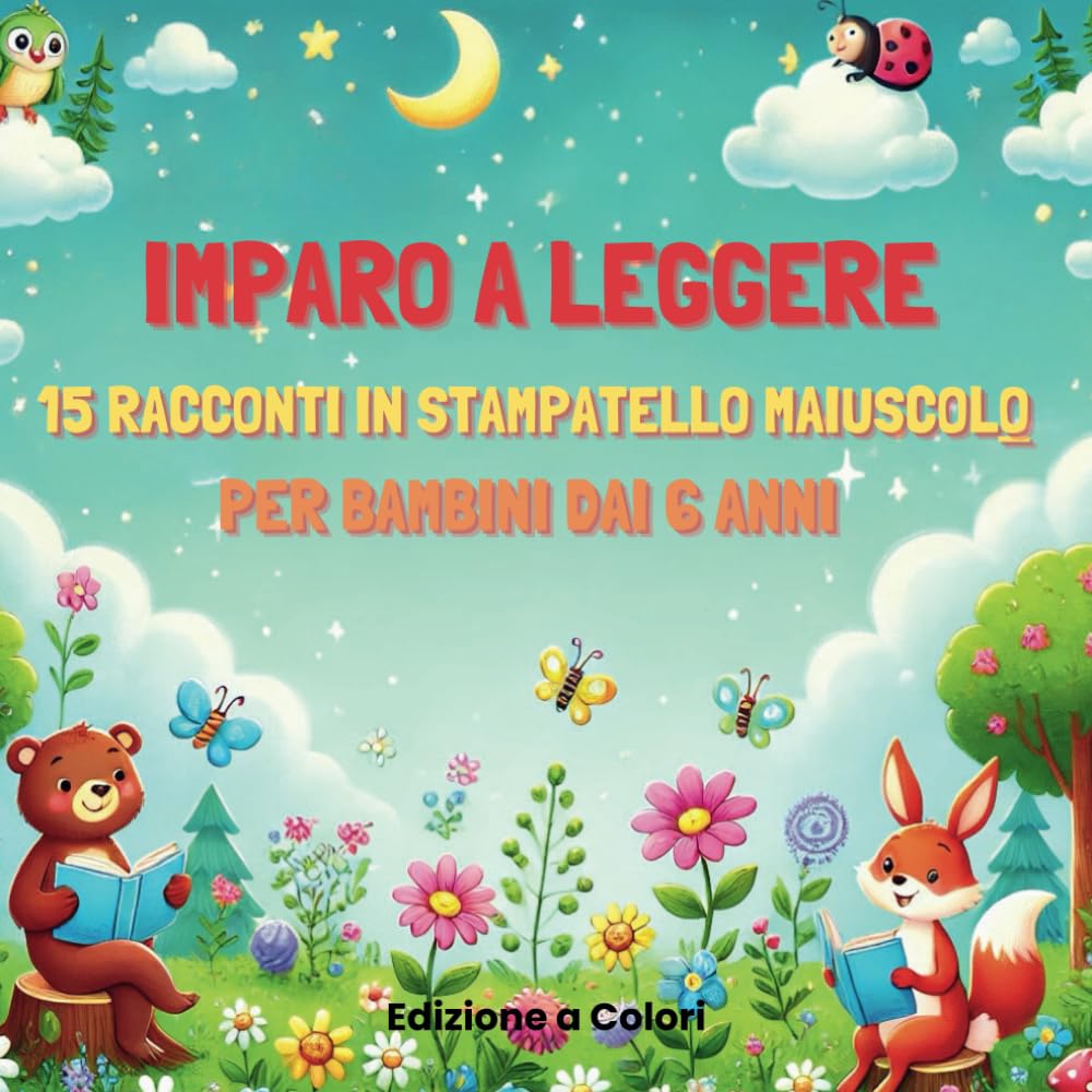 Imparo a Leggere: 15 Racconti in Stampatello Maiuscolo per bambini di 6 anni: Edizione Illustrata a colori per Imparare a Leggere. book
