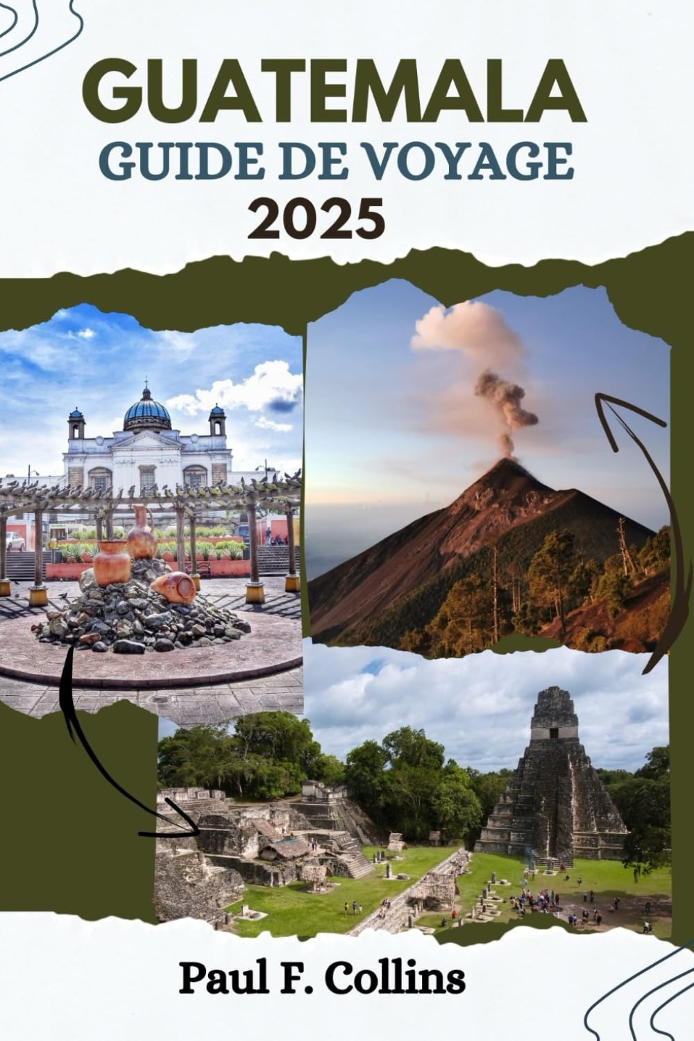 GUATEMALA GUIDE DE VOYAGE: Tout ce que vous devez savoir pour vivre un voyage incroyable, de l'hébergement aux plats en passant par les conseils de transport. book