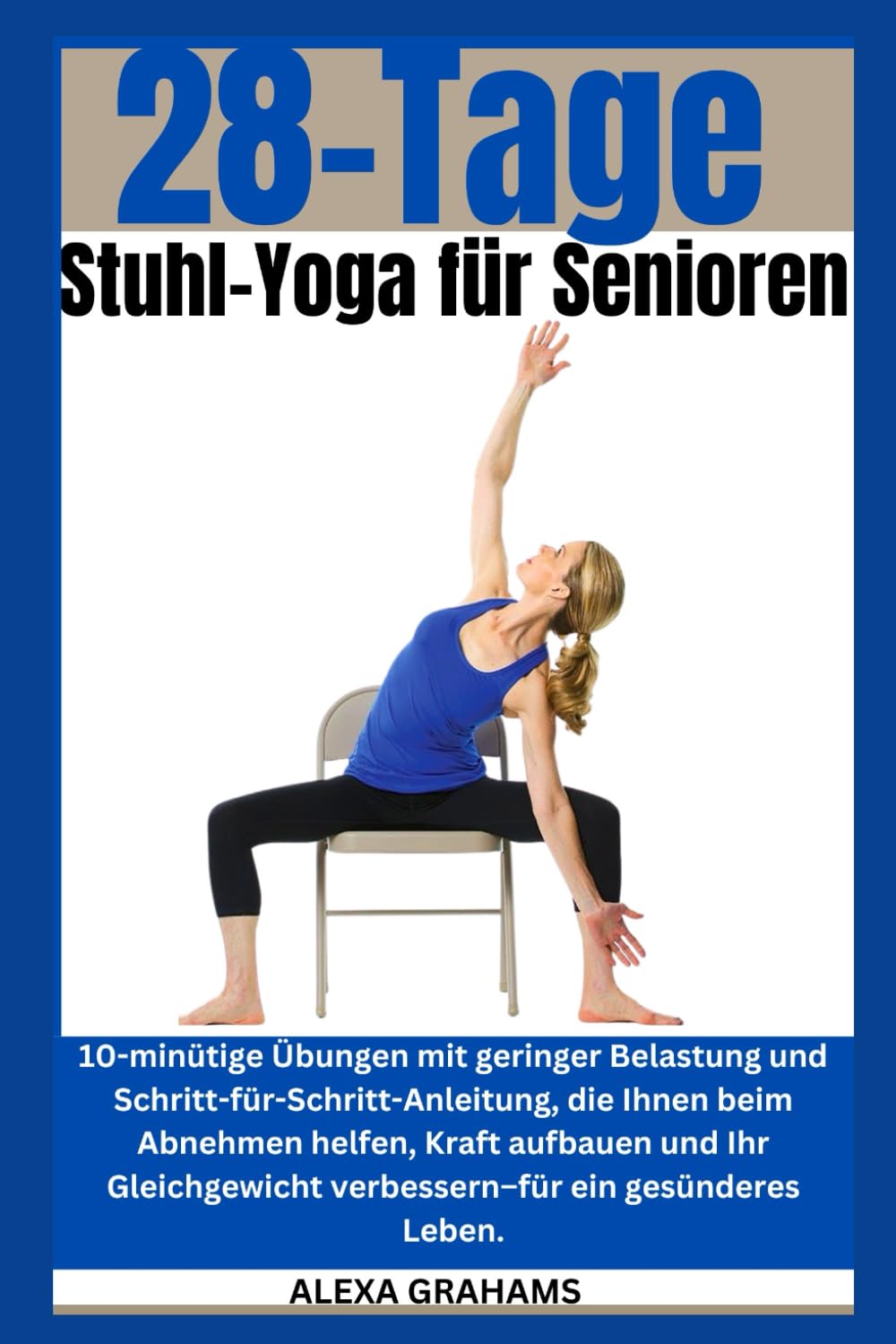 28 Tage Stuhl-Yoga für Senioren: 10-minütige Übungen mit geringer Belastung und Schritt-für-Schritt-Anleitung, die Ihnen beim Abnehmen helfen, Kraft aufbauen und Ihr Gleichgewicht verbessern Health, Nutrition & Fitness