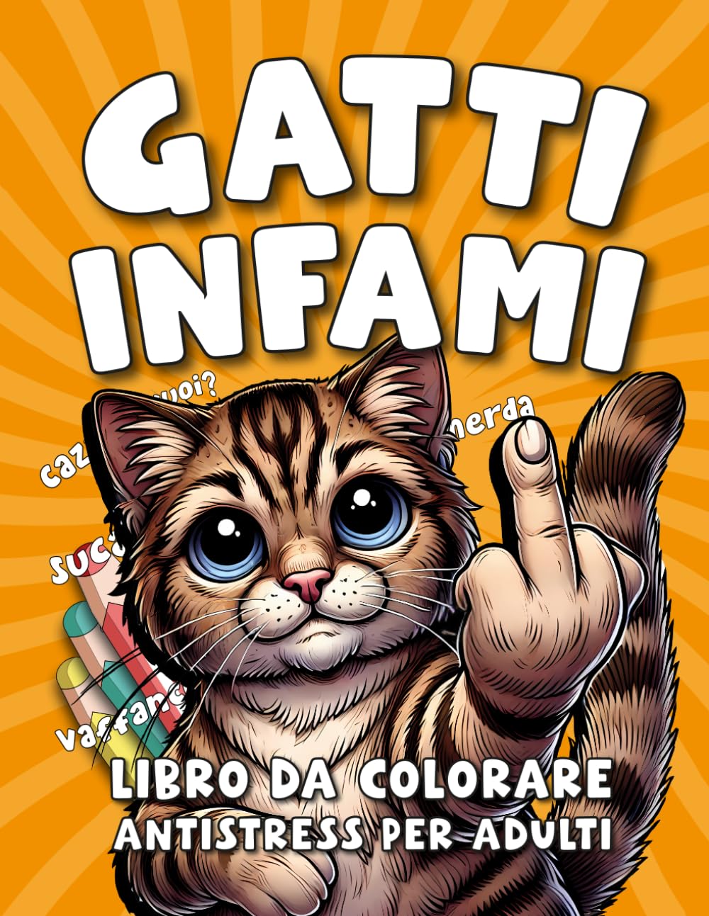GATTI INFAMI: Insulti e Parolacce da Colorare, Accompagnati da Gatti Arrabbiati e Irriverenti (REGALI DIVERTENTI) book