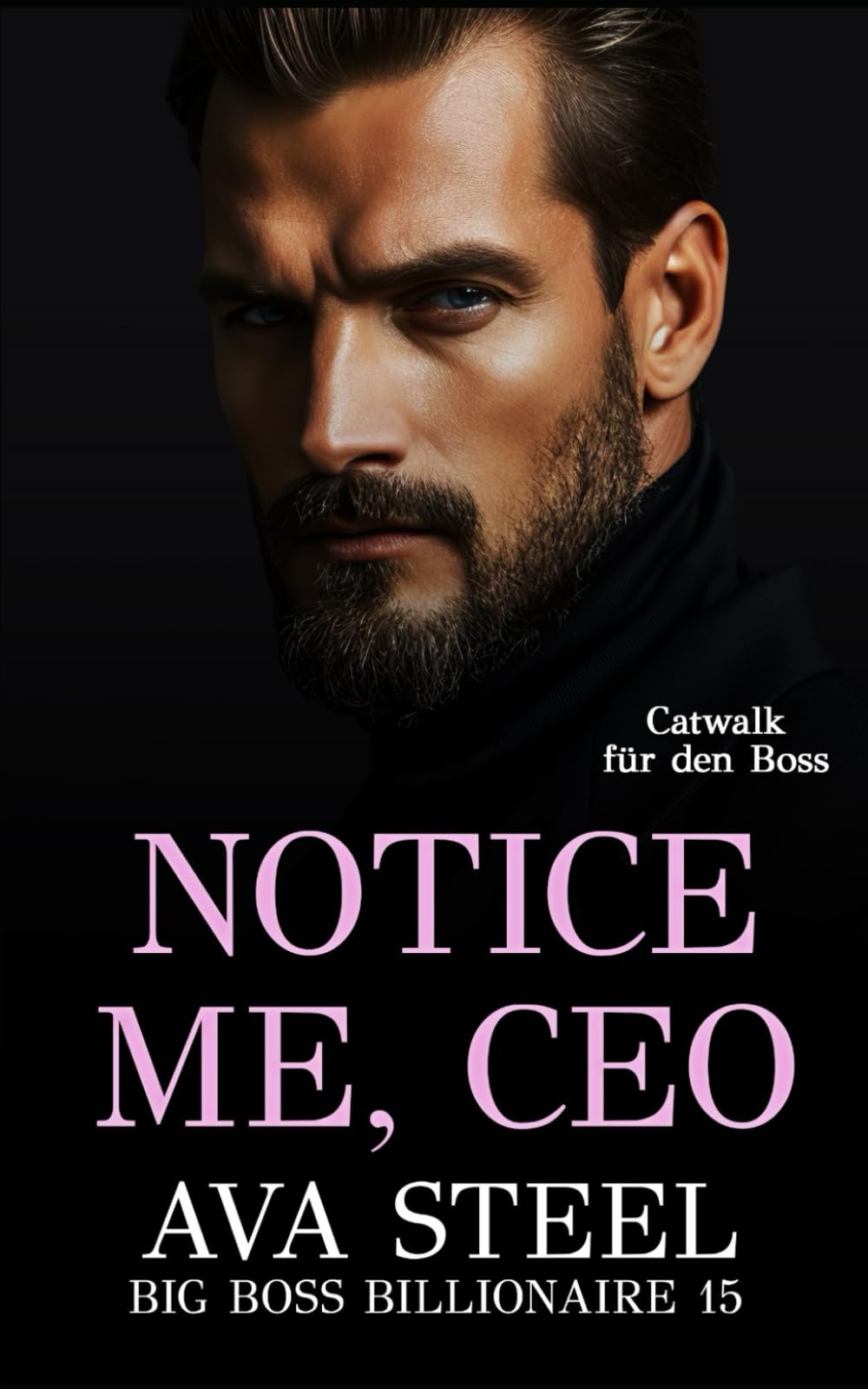 Notice Me, Ceo: Catwalk für den Boss (Big Boss Billionaire, Band 15) New Adult