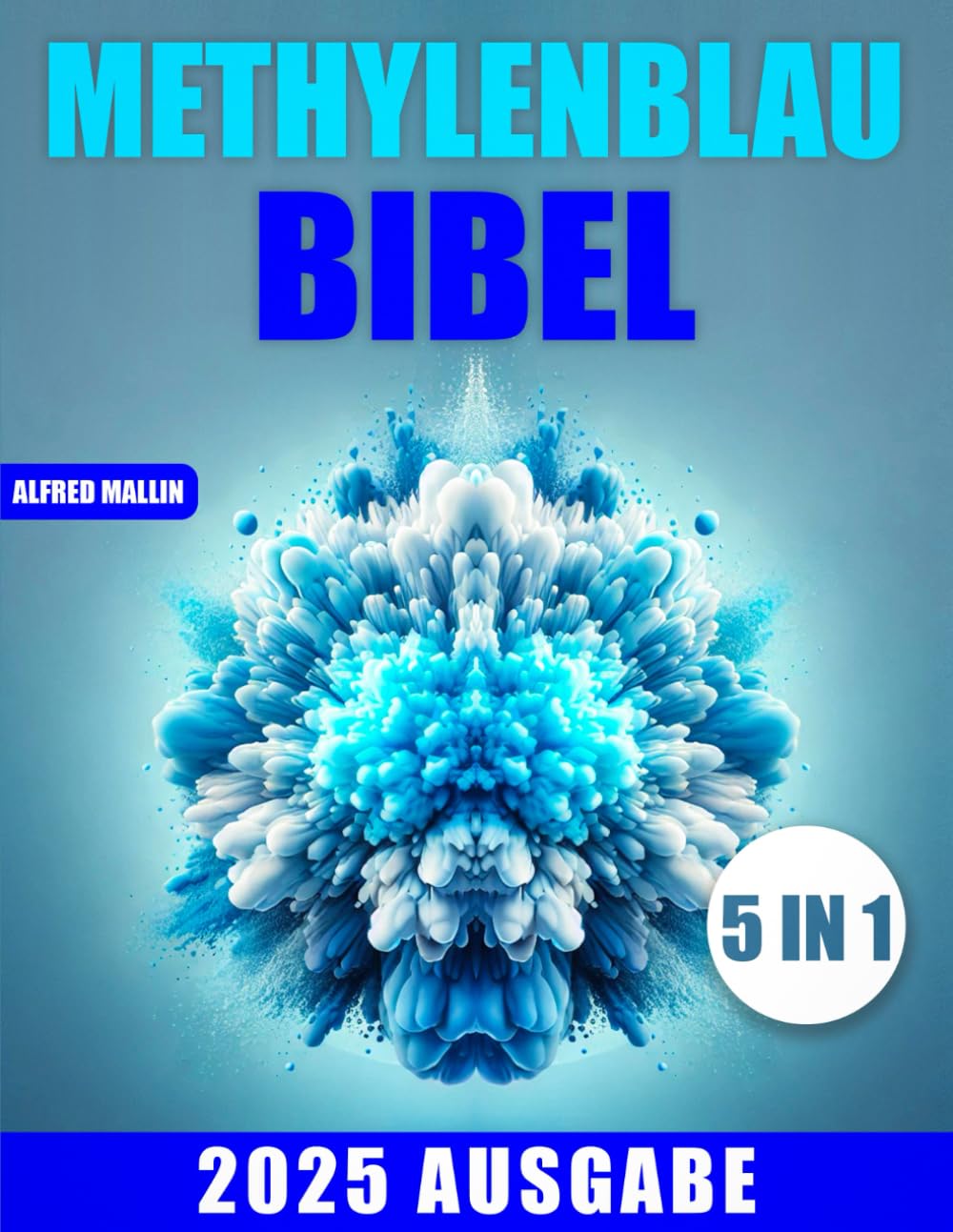 Die Methylenblau-Bibel: Revolutionäre Behandlungen für Mitochondrien-Dysfunktionen und alle Krankheiten | Das Potenzial von Methylenblau für das allgemeine Wohlbefinden entfalten Medicine