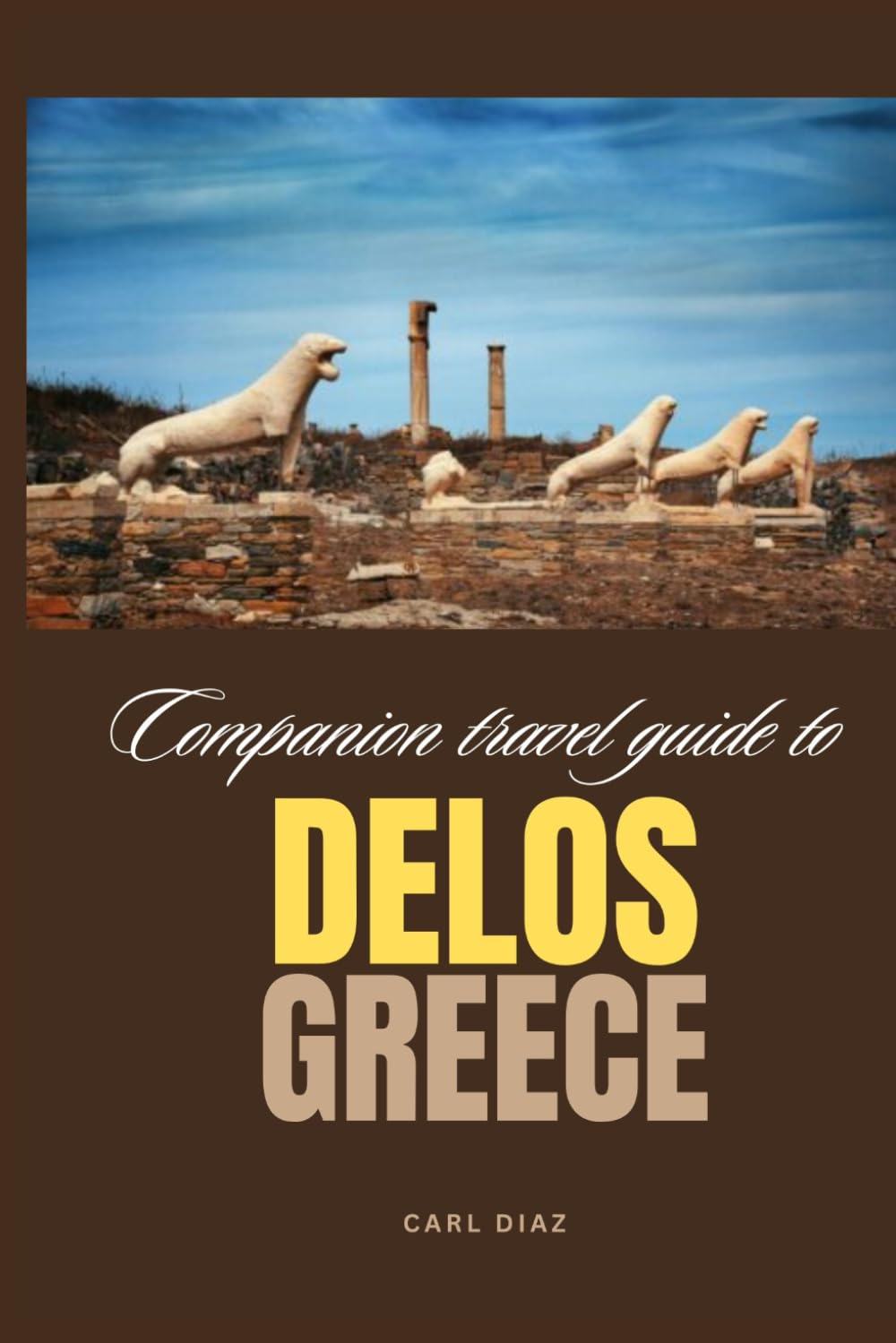 Companion travel guide to Delos, Greece: Must see, Must do activities! Insider and local tips! Cultural Immersion! Top attractions! (Unveiling Wonders: Adventurer's Guidebook) Travel Guides