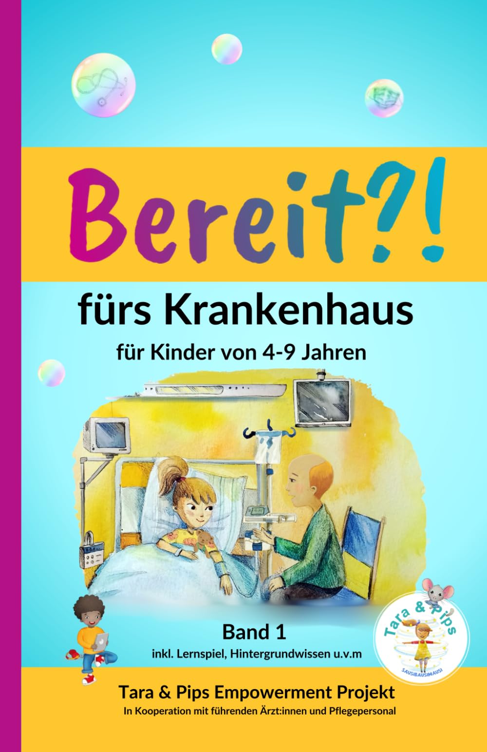 Bereit?! fürs Krankenhaus: für Kinder von 4-9 Jahren. Tara & Pips Empowerment-Projekt. (Bereit?! Kindergeschichten, Band 1) Non-fiction