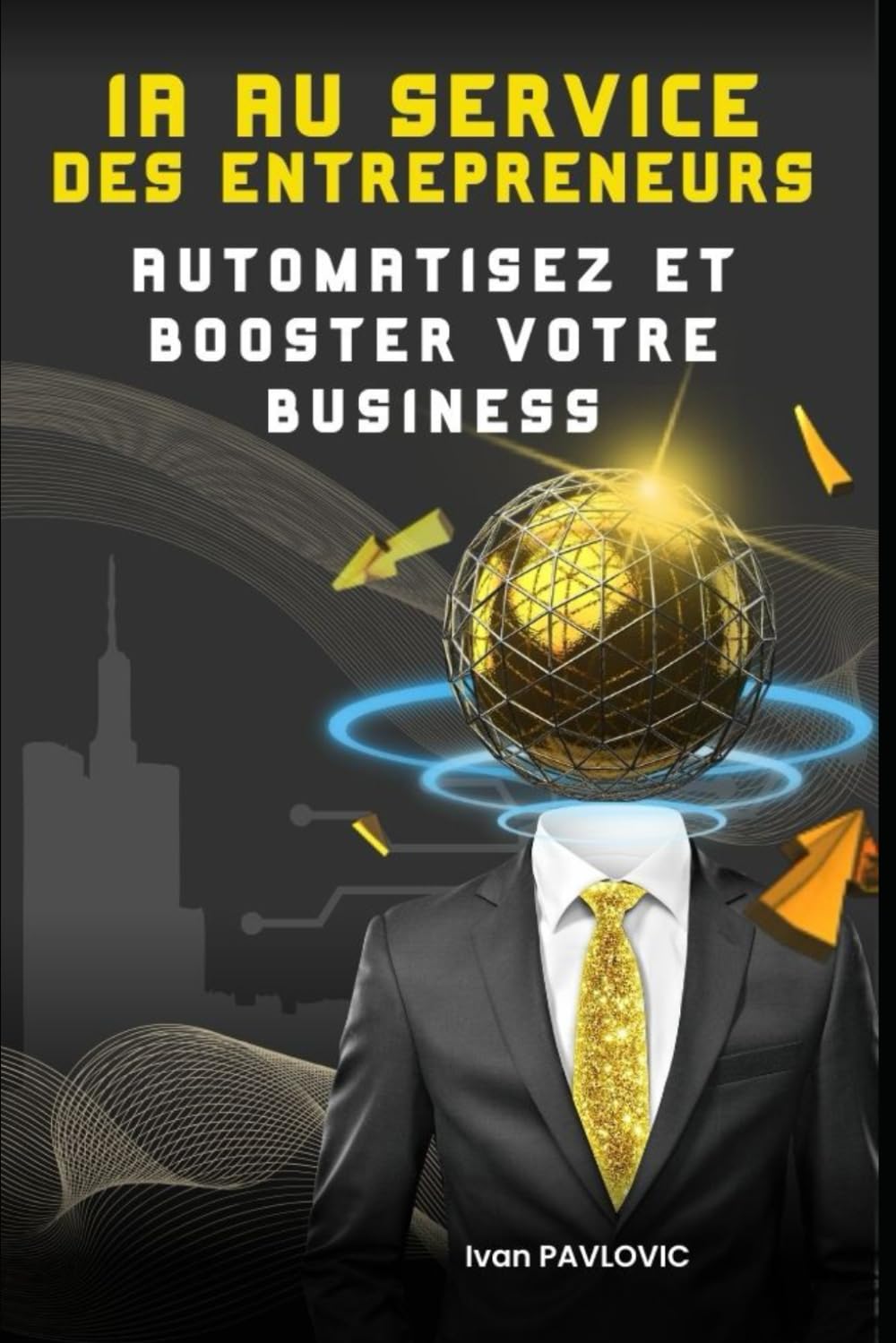 L'IA au Service des Entrepreneurs : Automatiser et Booster Votre Business book