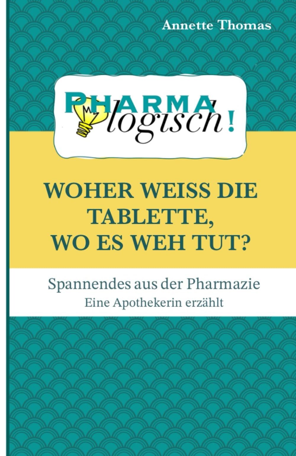 Woher weiß die Tablette, wo es weh tut?: Spannendes aus der Pharmazie - eine Apothekerin erzählt book