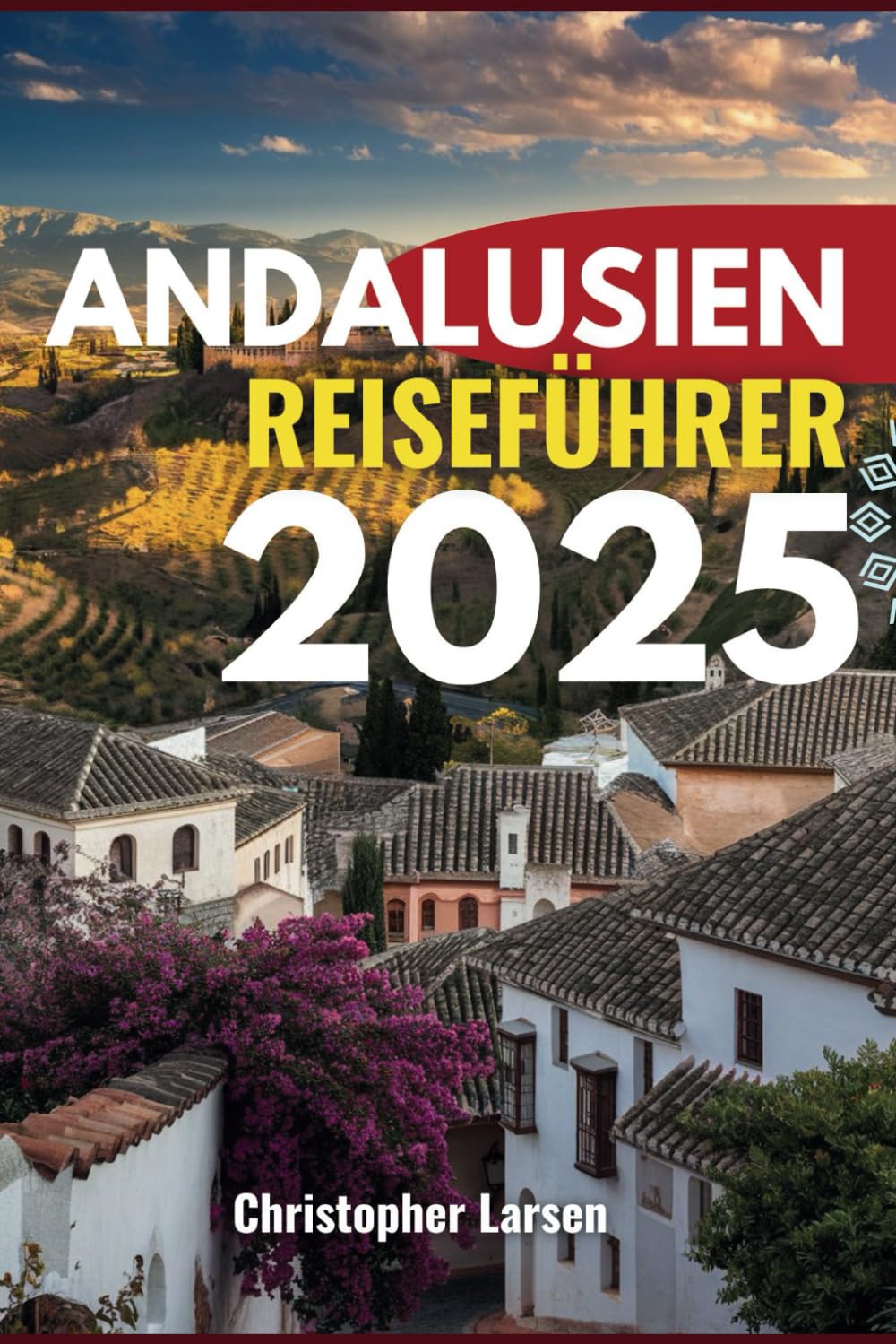 ANDALUSIEN REISEFÜHRER 2025: Entdecken Sie die bezaubernde Seele des Mittelmeers Travelogues