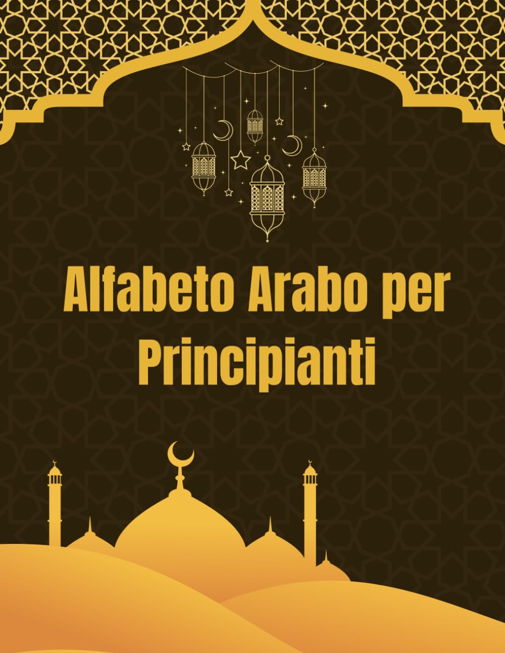 Alfabeto Arabo per Principianti: Guida Facile per Imparare a Scrivere e Leggere in Arabo da Zero. Business, Finance & Career