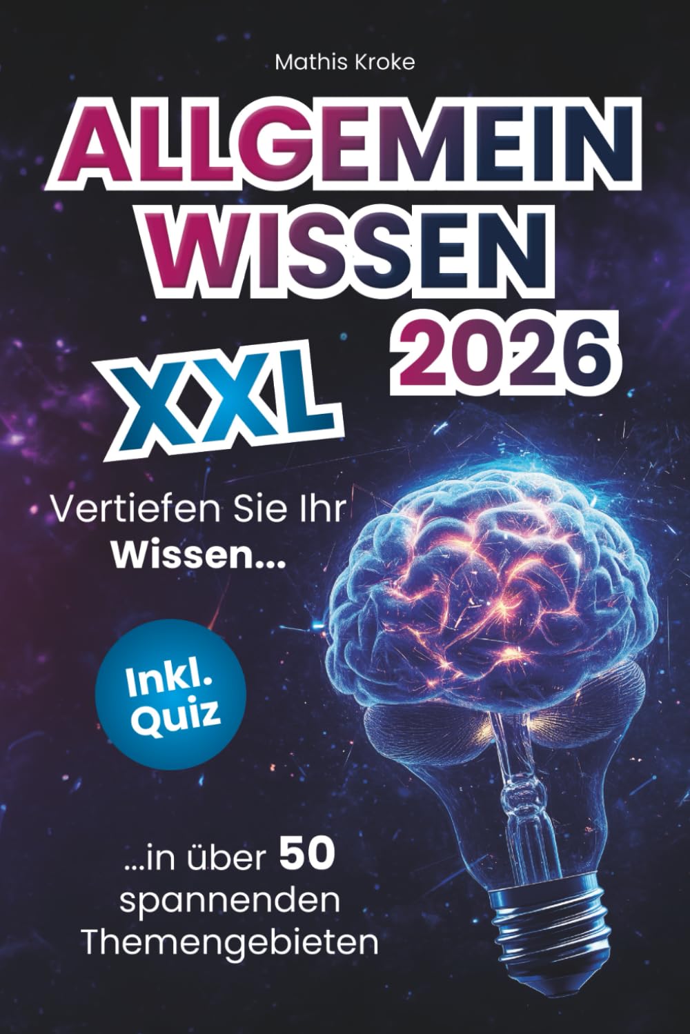 Allgemeinwissen XXL – Vertiefen Sie Ihr Wissen in über 50 spannenden Themengebieten (inkl. Quiz) Lifestyle