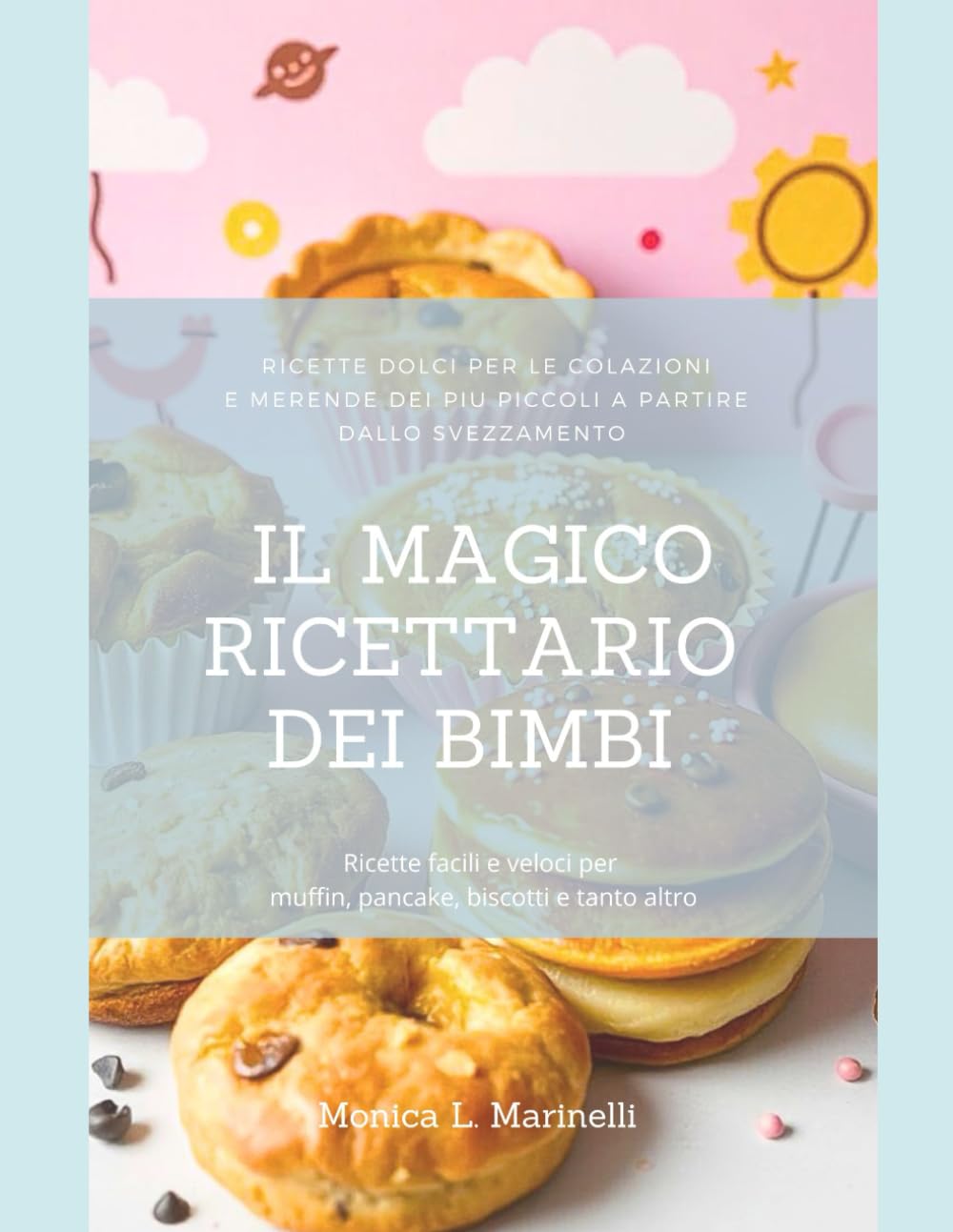 Il magico ricettario dei bimbi: RICETTE dolci per le colazioni e merende dei più piccoli a partire dallo svezzamento book