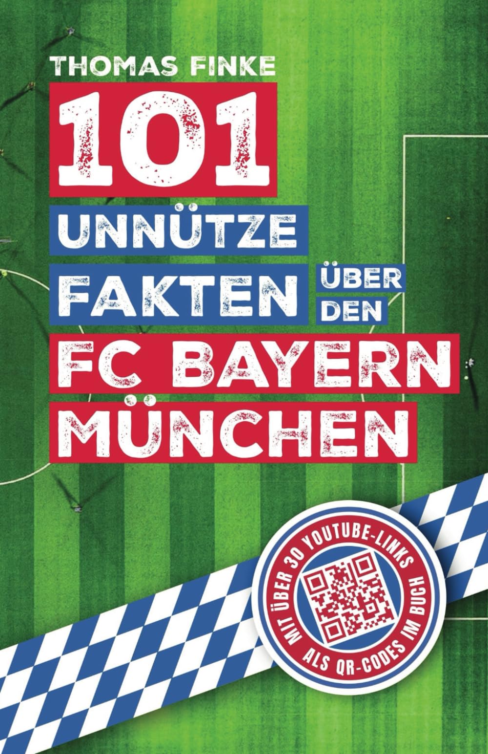 101 unnütze Fakten über den FC Bayern München: Spannende Anekdoten und kuriose Geschichten aus über einem Jahrhundert Vereinsgeschichte Sports Books