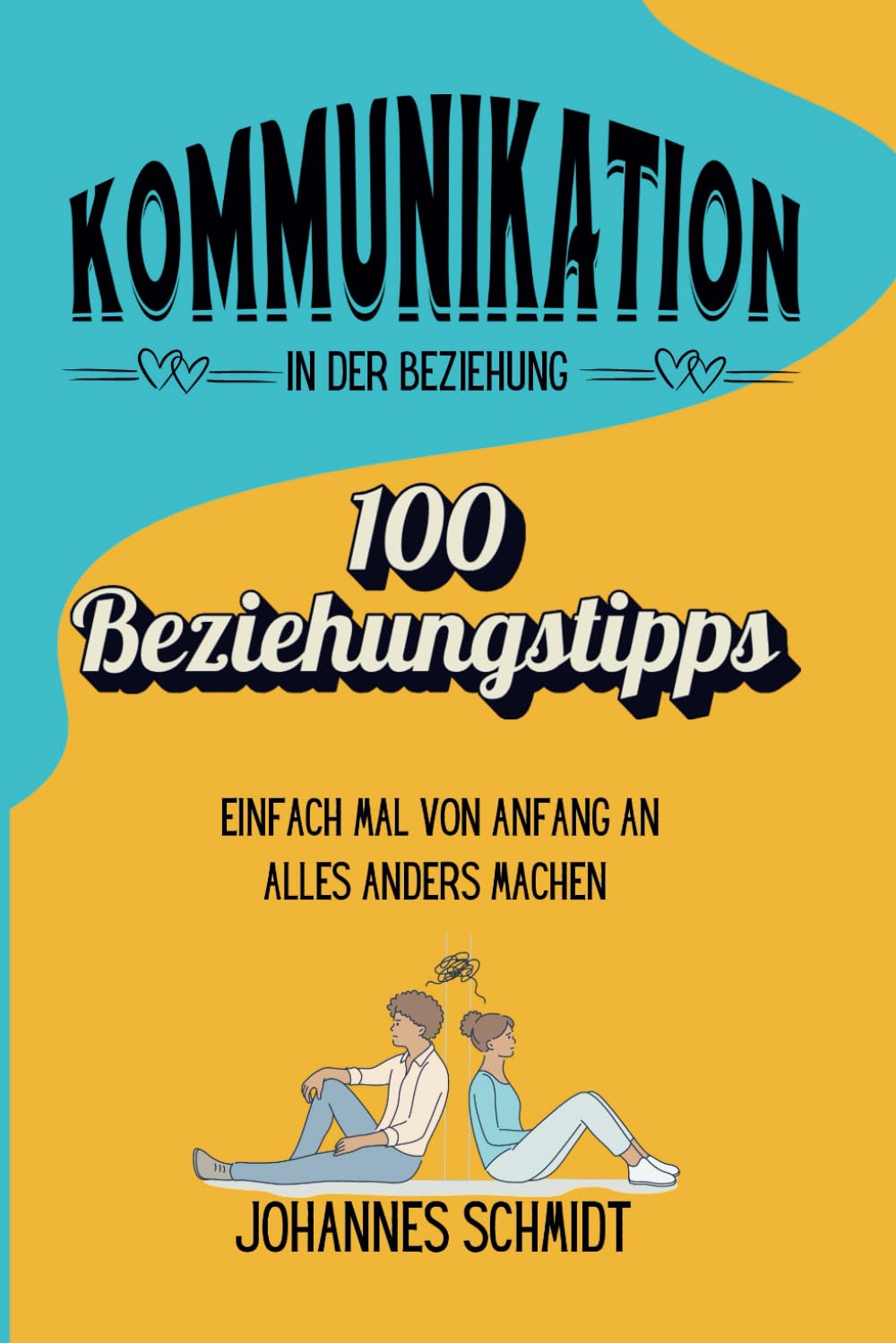 Kommunikation in der Beziehung - 100 Beziehungstipps: Einfach mal von Anfang an alles anders machen Lifestyle