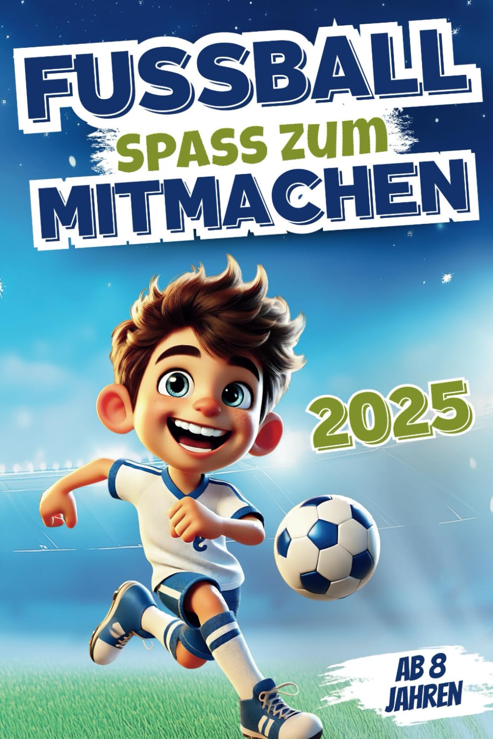 Fußballspaß zum Mitmachen – Kicken, Knobeln, Lesen: Ein Mitmachbuch voller kniffliger Rätsel, Spiele & Abenteuergeschichten zum Mitgestalten | Inkl. Erfolgsgeschichten der größten Fußball-Legenden Leisure & Fun