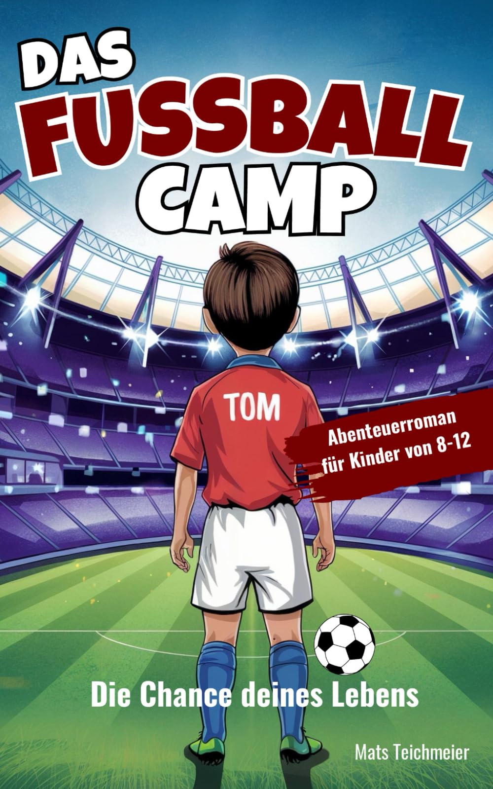 Das Fußball Camp - die Chance deines Lebens: Ein Abenteuerroman für Kinder von 8- 12 Jahren Parents & Children
