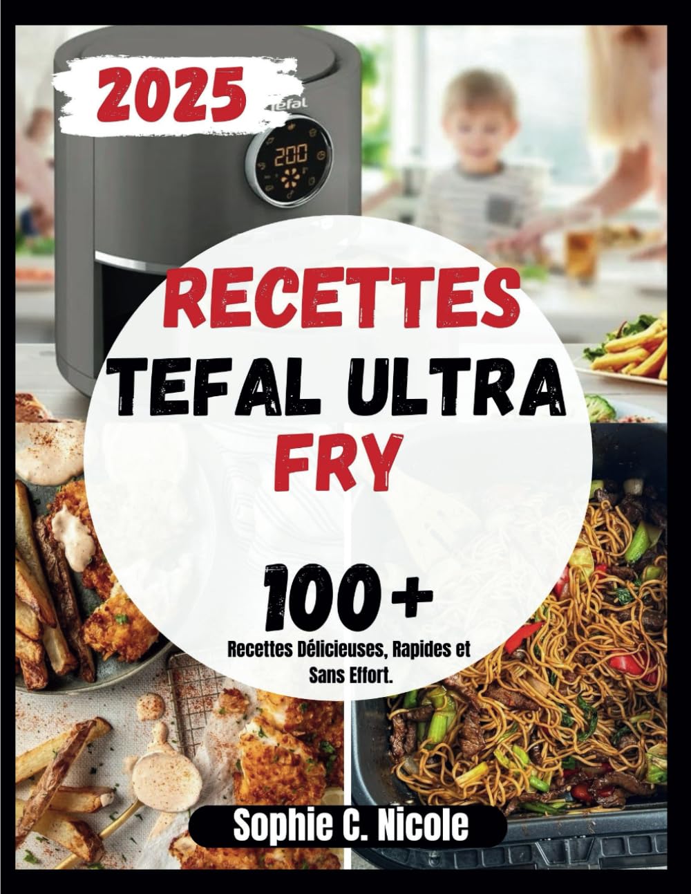 Recette Tefal Ultra Fry: 100+ Recettes Délicieuses, Rapides et Sans Effort. book