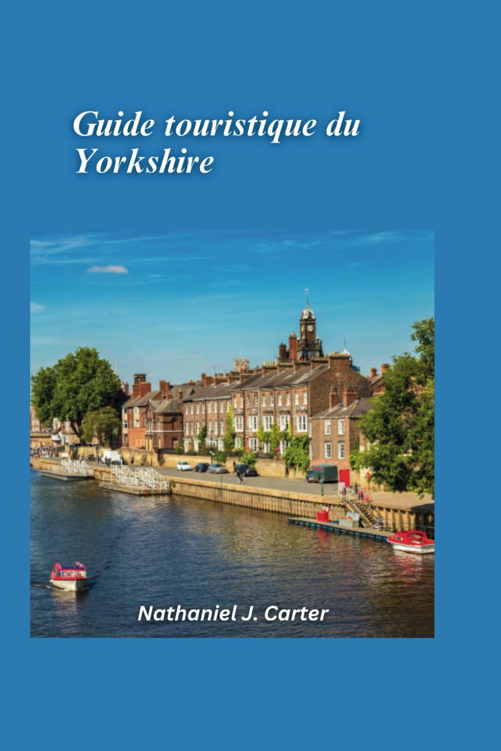 Guide touristique du Yorkshire 2025: Explorez le cœur verdoyant de l’Angleterre avec ses collines vallonnées, ses villes historiques et ses villages chaleureux book