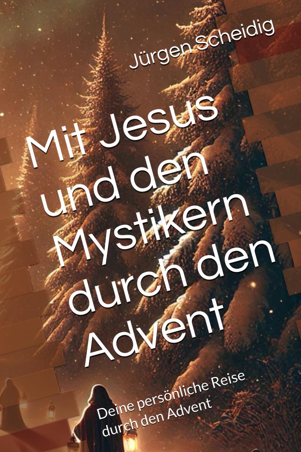 Mit Jesus und den Mystikern durch den Advent: Deine persönliche Reise durch den Advent Lifestyle
