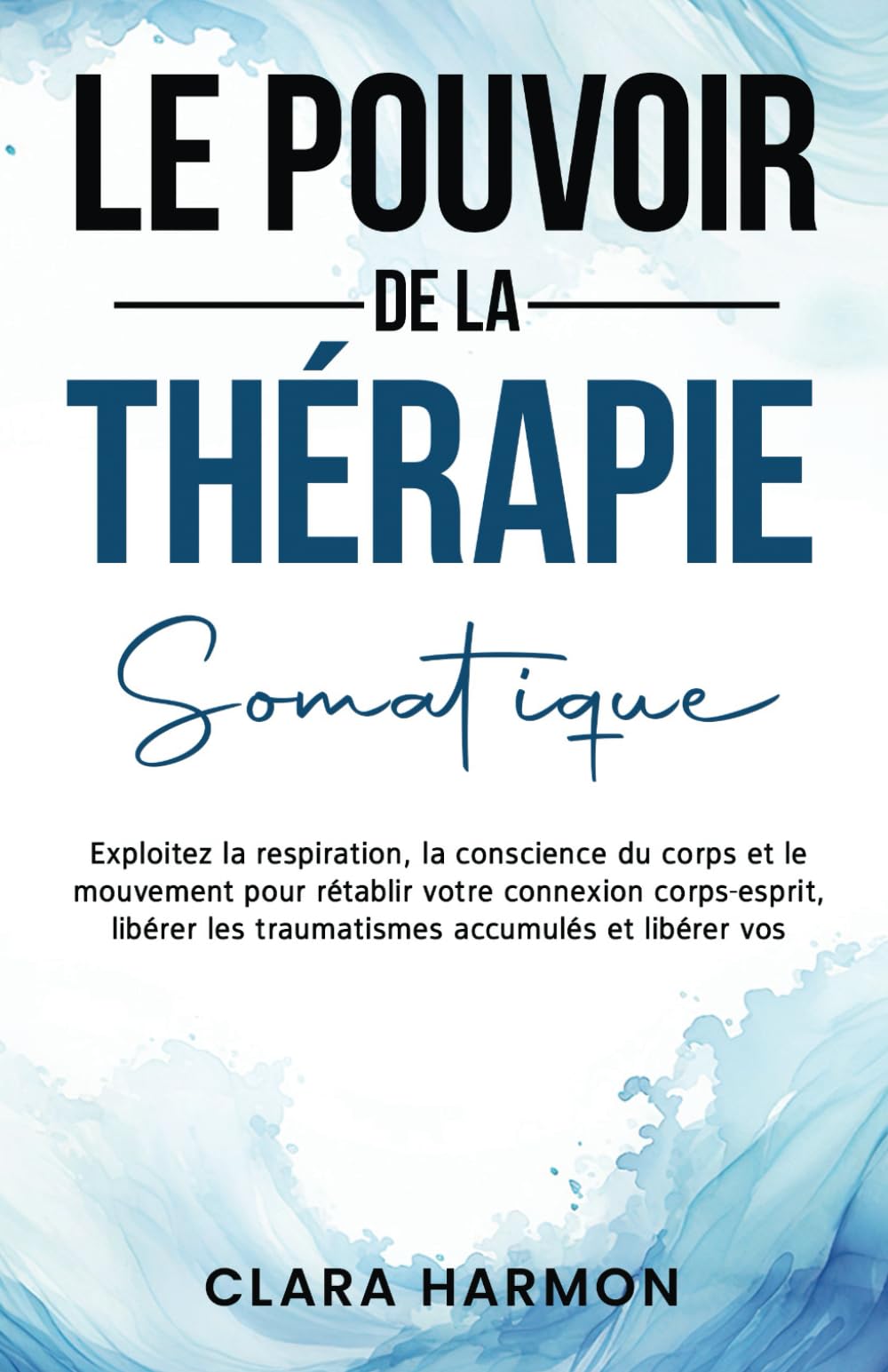 LE POUVOIR DE LA THÉRAPIE SOMATIQUE: Exploitez la respiration, la conscience du corps et le mouvement pour rétablir votre connexion corps-esprit, libérer les traumatismes accumulés et libérer vos Health, Nutrition & Fitness