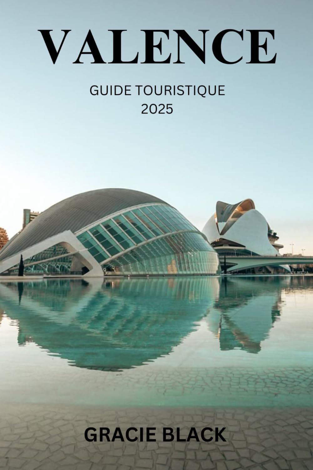 VALENCE GUIDE TOURISTIQUE 2025: Où les traditions intemporelles rencontrent les merveilles futuristes : un voyage à travers le joyau caché de l’Espagne book
