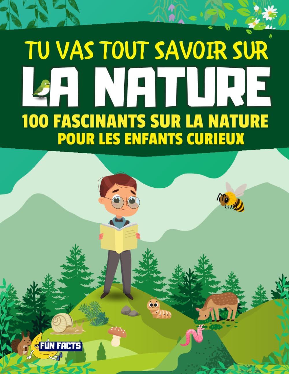 Tu vas tout savoir sur : La Nature : 100 faits fascinants sur la nature pour les enfants: Livre encyclopédie de faits fascinants pour les enfants ... 7 ans, 8 ans, 9 ans, 10 ans,11 ans,12 ans book