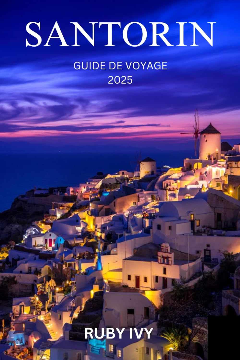 SANTORIN GUIDE DE VOYAGE 2025: Là où les couchers de soleil embrassent la mer et où l'histoire murmure à travers les vents book