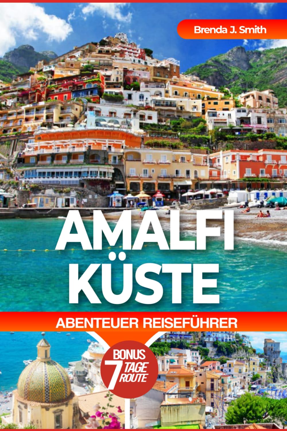 AMALFIKÜSTE ABENTEUER REISEFÜHRER: Gestaltung eines wunderbaren Reiseerlebnisses in Positano, Ravello Atrani, Cetara, Reise nach Neapel, Capri, mit ... und Unterkunft (Brenda's Travel Series) Travel Guides