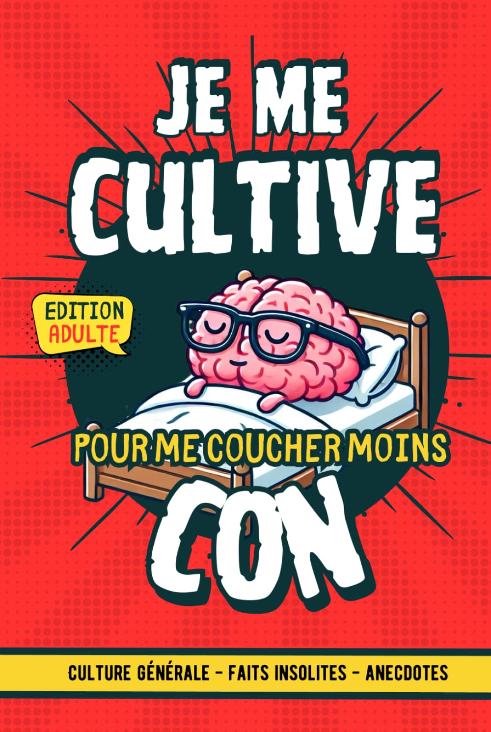 Je me cultive pour me coucher moins con: Culture générale : transformez vos moments au lit en sessions de savoir pour adultes et adolescents curieux book