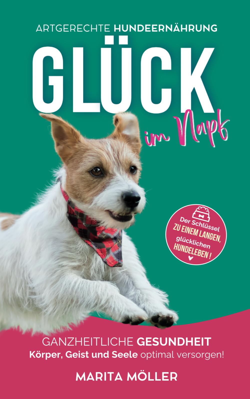 Glück im Napf: Ganzheitliche Gesundheit: Körper, Geist und Seele optimal versorgen! Pets