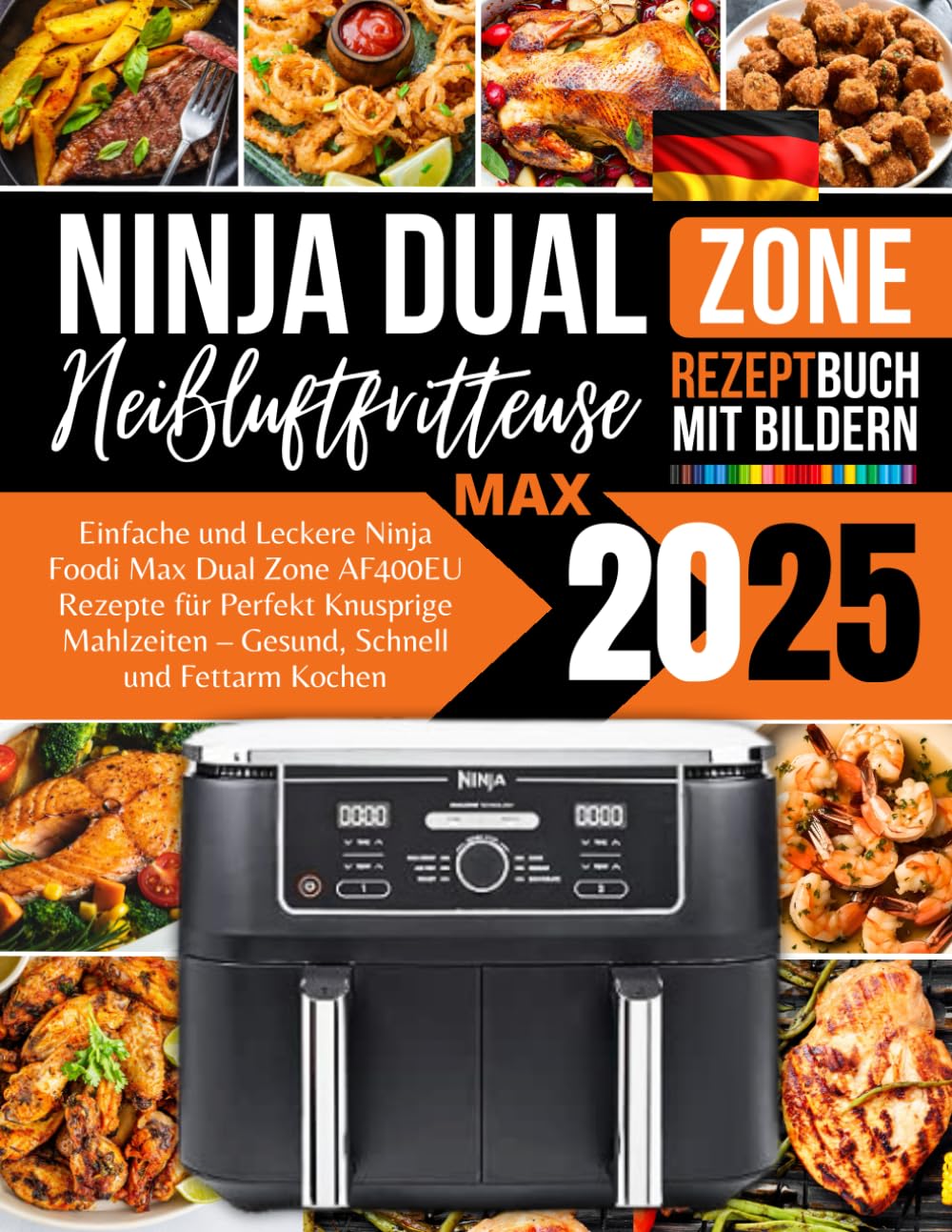 Ninja Foodi Max Dual Zone Heißluftfritteuse AF400EU Rezeptbuch 2025: Einfache und Leckere Rezepte für Perfekt Knusprige Mahlzeiten, Gesund, Schnell und Fettarm Kochen Mit Bildern Cooking & Enjoying