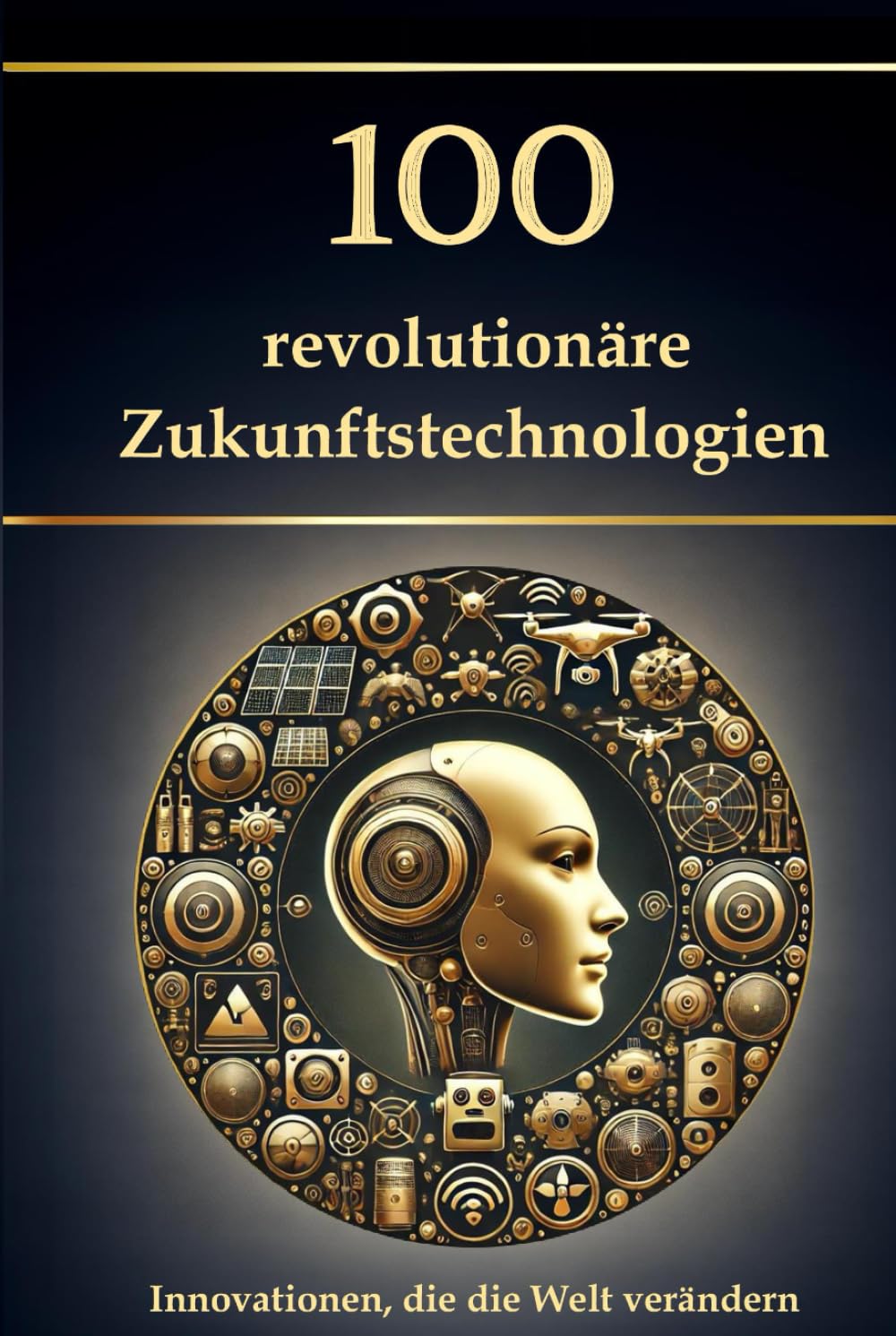 100 revolutionäre Zukunftstechnologien: Innovationen, die die Welt verändern (Wissen kompakt – Literatur und Geschichte) Reference Books