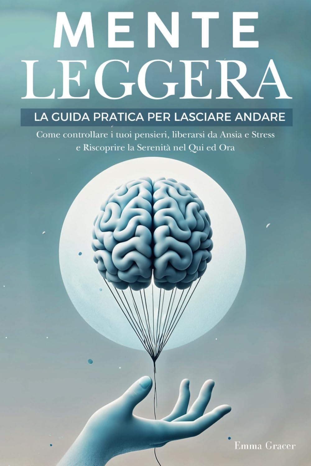 Mente Leggera: La Guida Pratica per Lasciare Andare. Come Controllare i tuoi Pensieri, Liberarsi da Ansia e Stress e Riscoprire la Serenità nel Qui ed Ora. Medicine