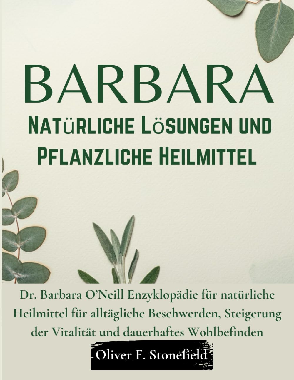 Barbara Natural Solutions und Herbal Remedies: Dr. Barbara O’Neill Enzyklopädie für natürliche Heilmittel für alltägliche Beschwerden, Steigerung der Vitalität und dauerhaftes Wohlbefinden book