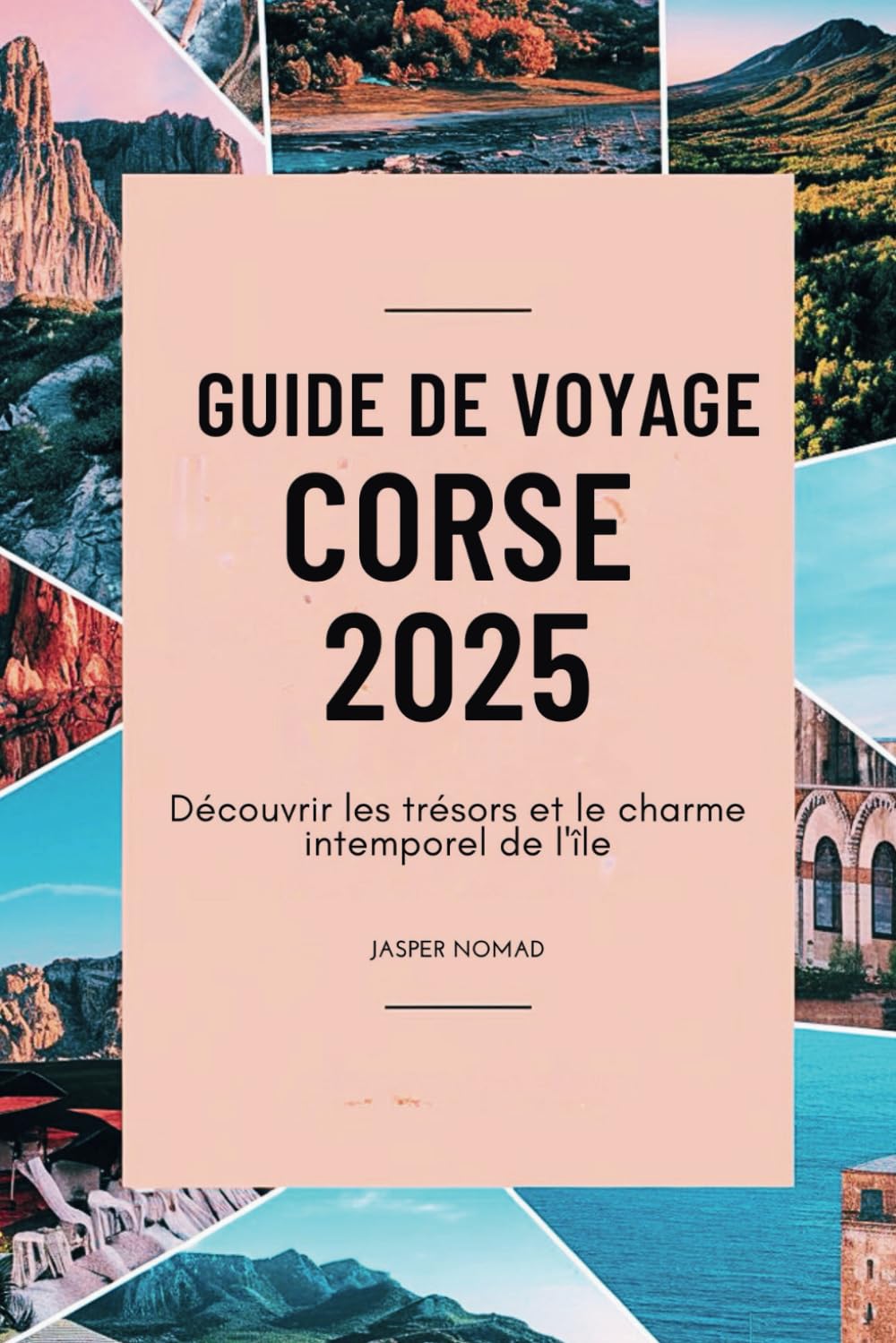 GUIDE DE VOYAGE CORSE 2025: Découvrir les trésors et le charme intemporel de l'île book